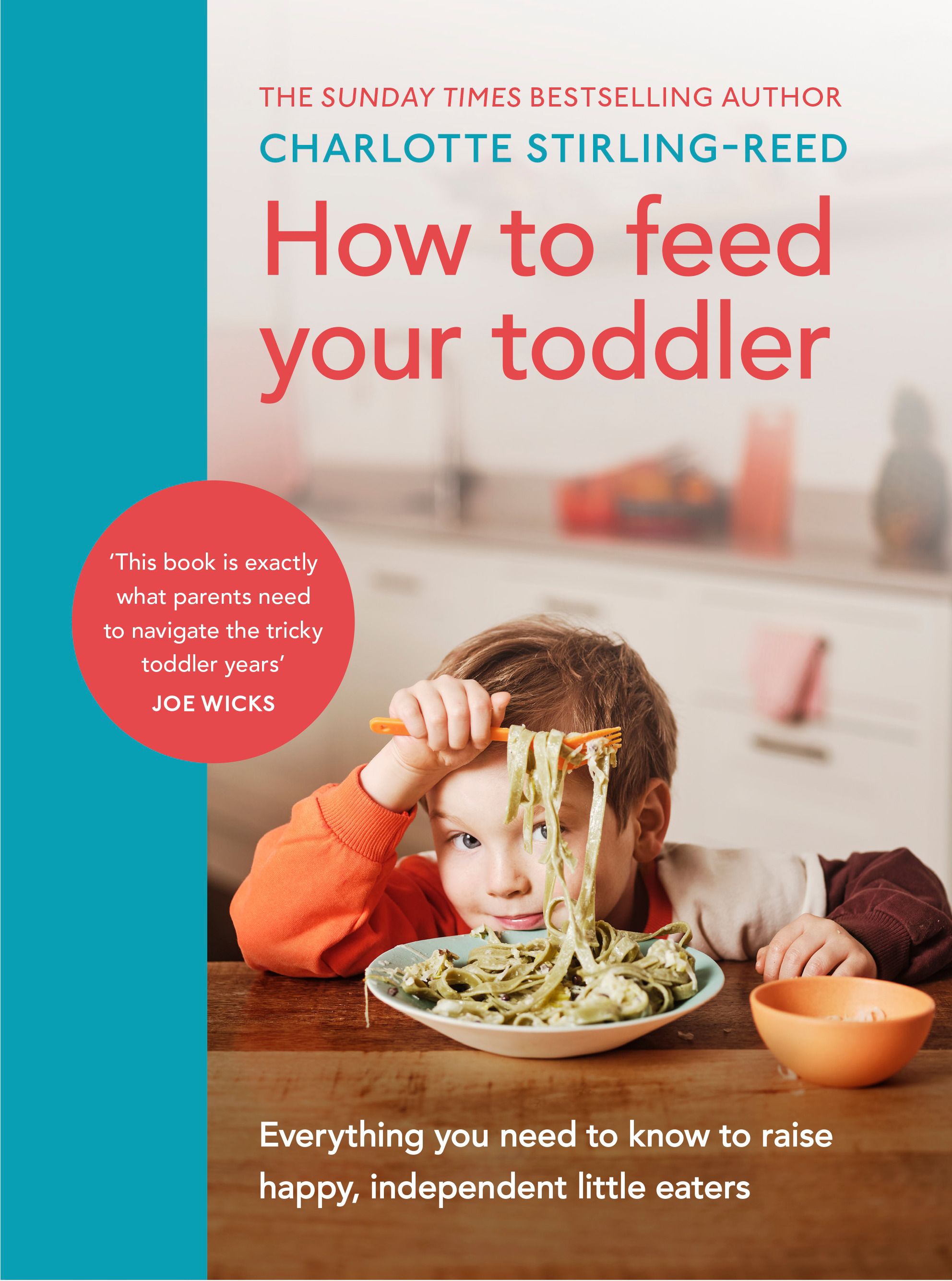 How to Feed Your Toddler : Everything you need to know to raise happy, independent little eaters | Stirling-Reed, Charlotte (Auteur)