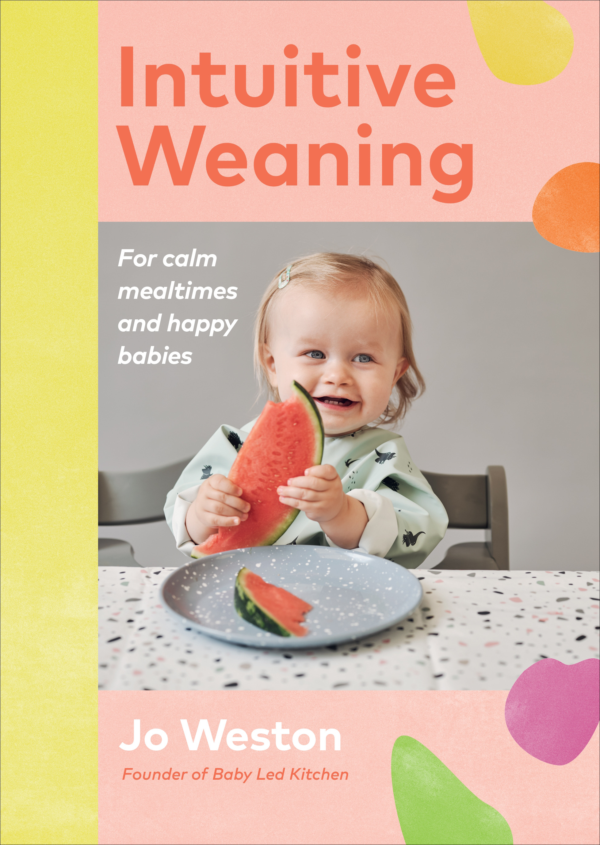 Intuitive Weaning : For calm mealtimes and happy babies | Weston, Jo (Auteur)