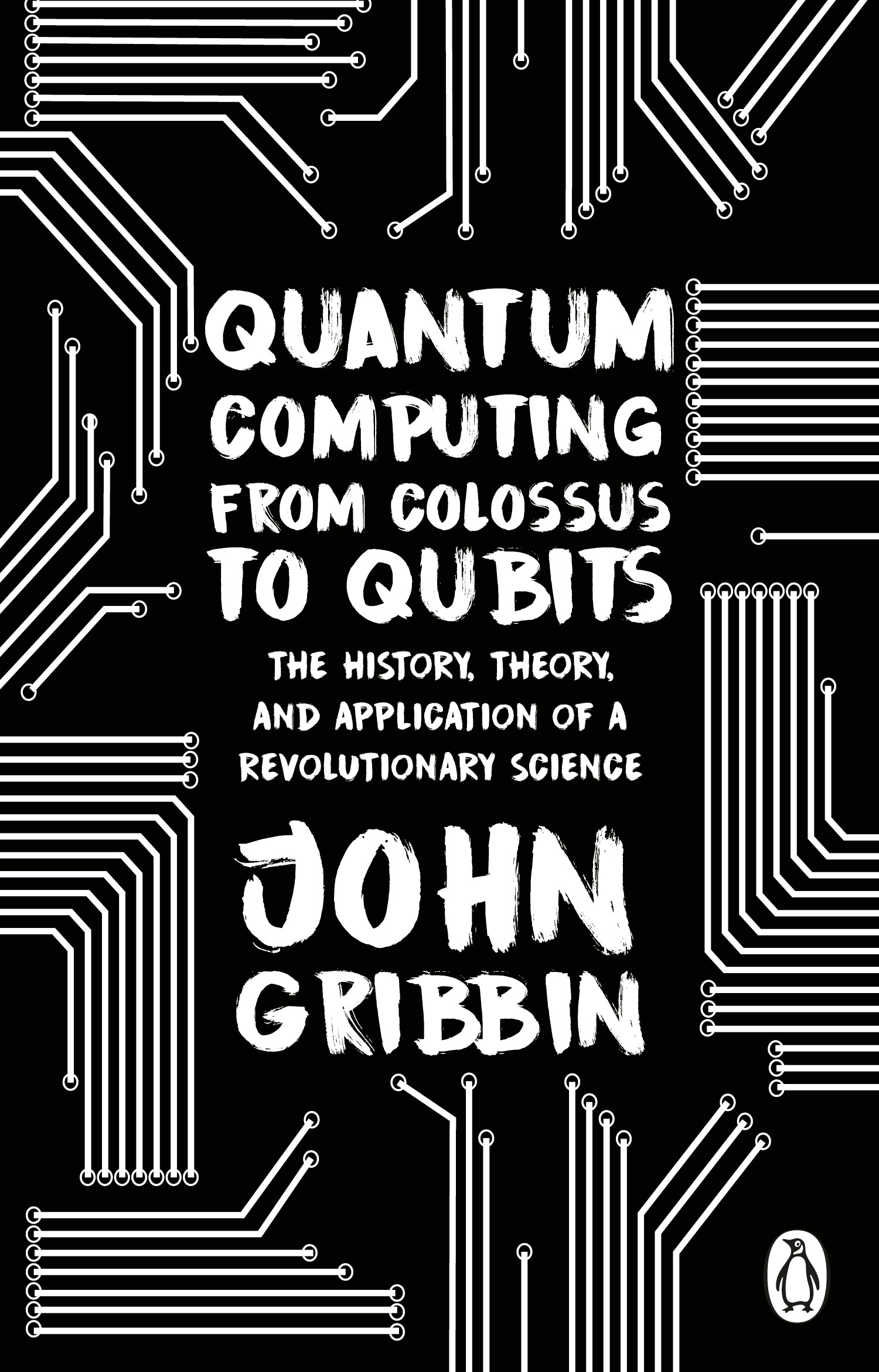 Quantum Computing from Colossus to Qubits : The History, Theory, and Application of a Revolutionary Science | Gribbin, John (Auteur)