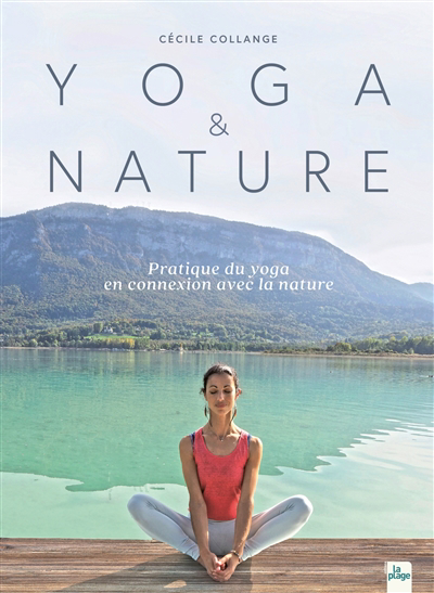 Yoga & nature : pratique du yoga en connexion avec la nature | Collange, Cécile (Auteur)