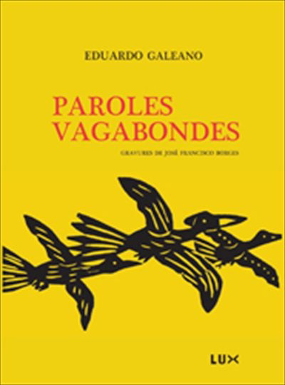Paroles vagabondes | Galeano, Eduardo H. (Auteur) | Borges, José Francisco (Illustrateur)