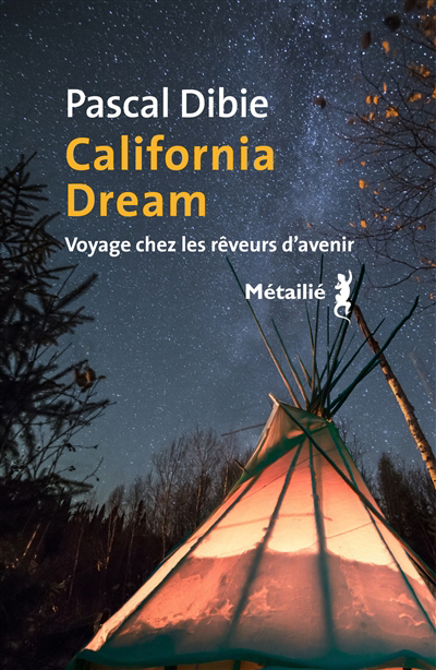 California dream : voyage chez les rêveurs d'avenir | Dibie, Pascal (Auteur)