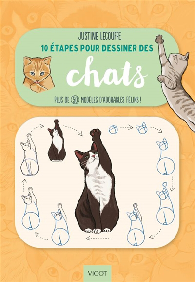 10 étapes pour dessiner des chats : plus de 50 modèles d'adorables félins ! | Lecouffe, Justine (Auteur)