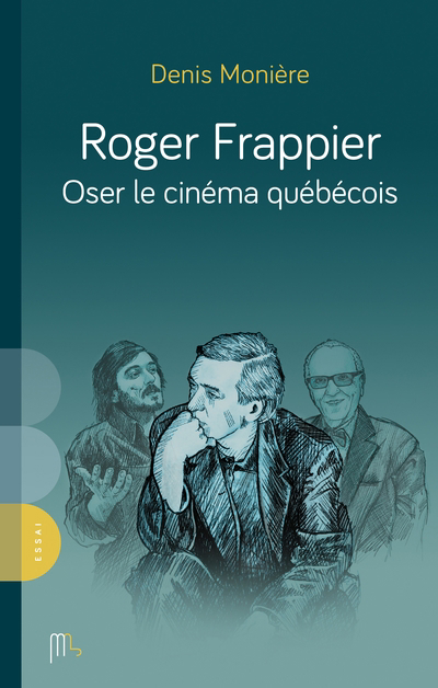 Roger Frappier : Oser le cinéma Québécois | Monière, Denis (Auteur)