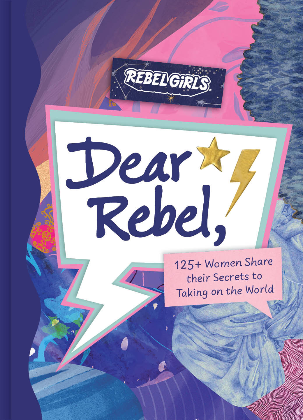 Dear Rebel : 145 Women Share Their Best Advice for the Girls of Today | 