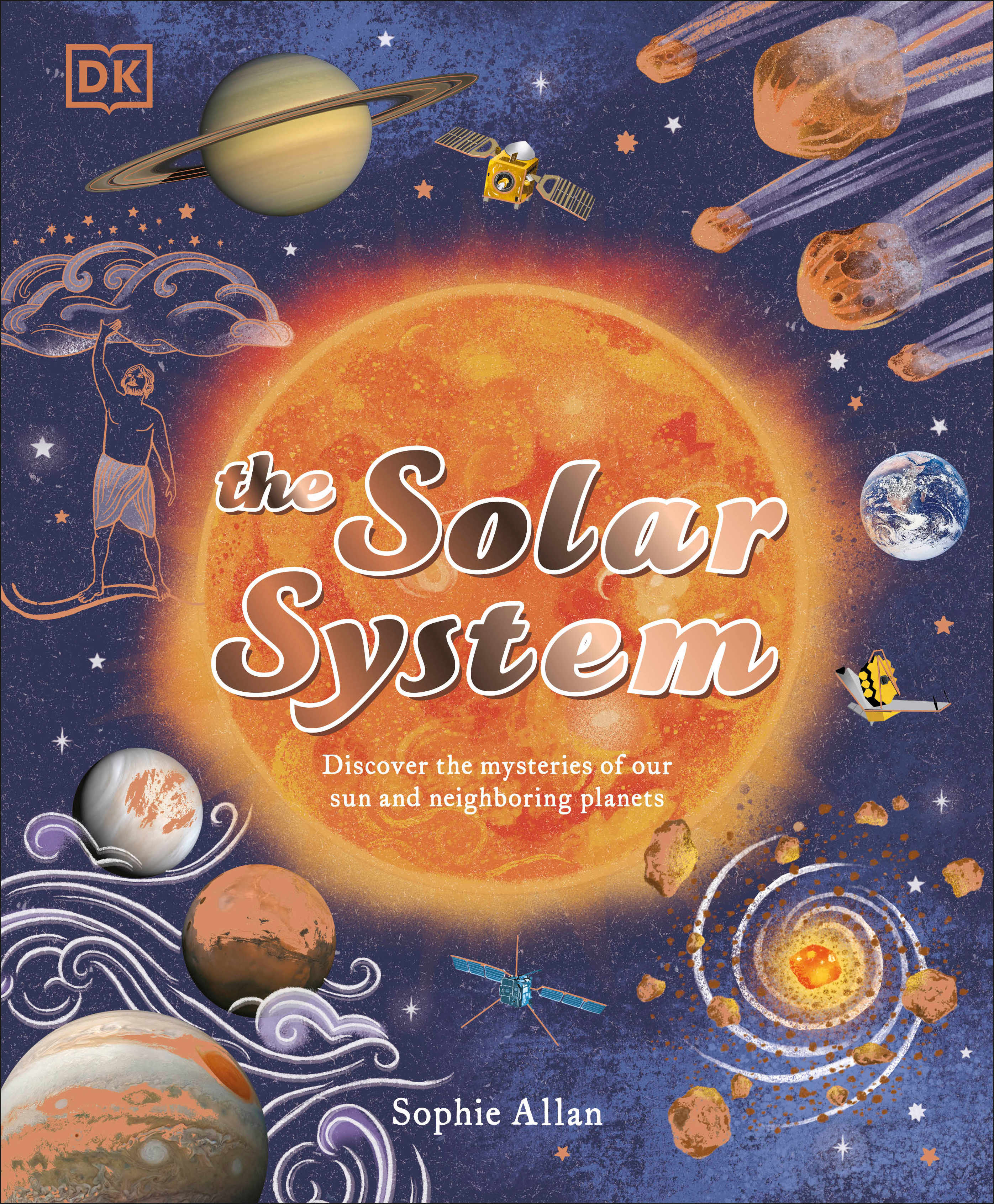 The Solar System : Discover the Mysteries of Our Sun and the Planets that Orbit It | Allan, Sophie (Auteur) | COOPER, DAWN (Illustrateur)