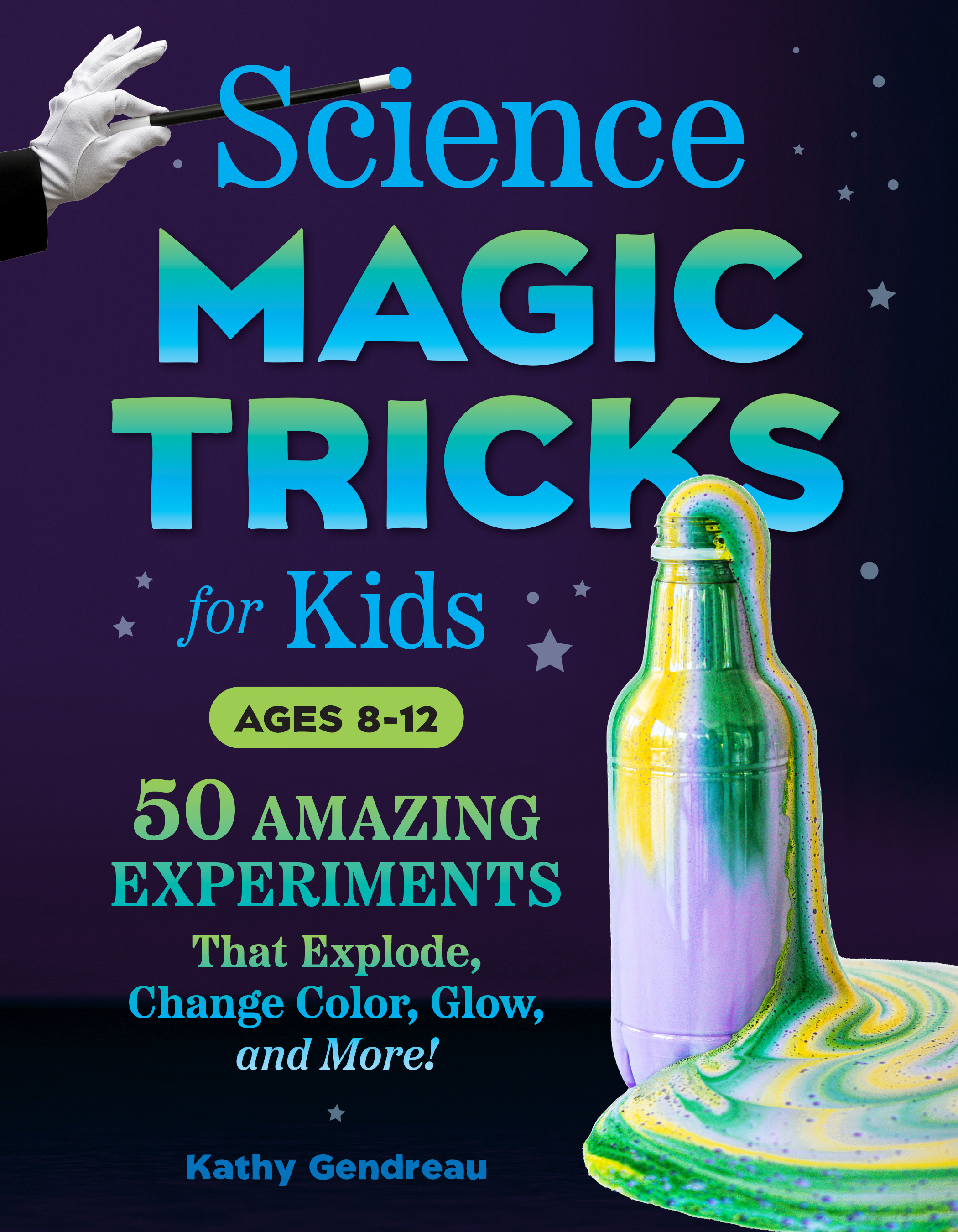 Science Magic Tricks for Kids : 50 Amazing Experiments That Explode, Change Color, Glow, and More! | Gendreau, Kathy (Auteur)