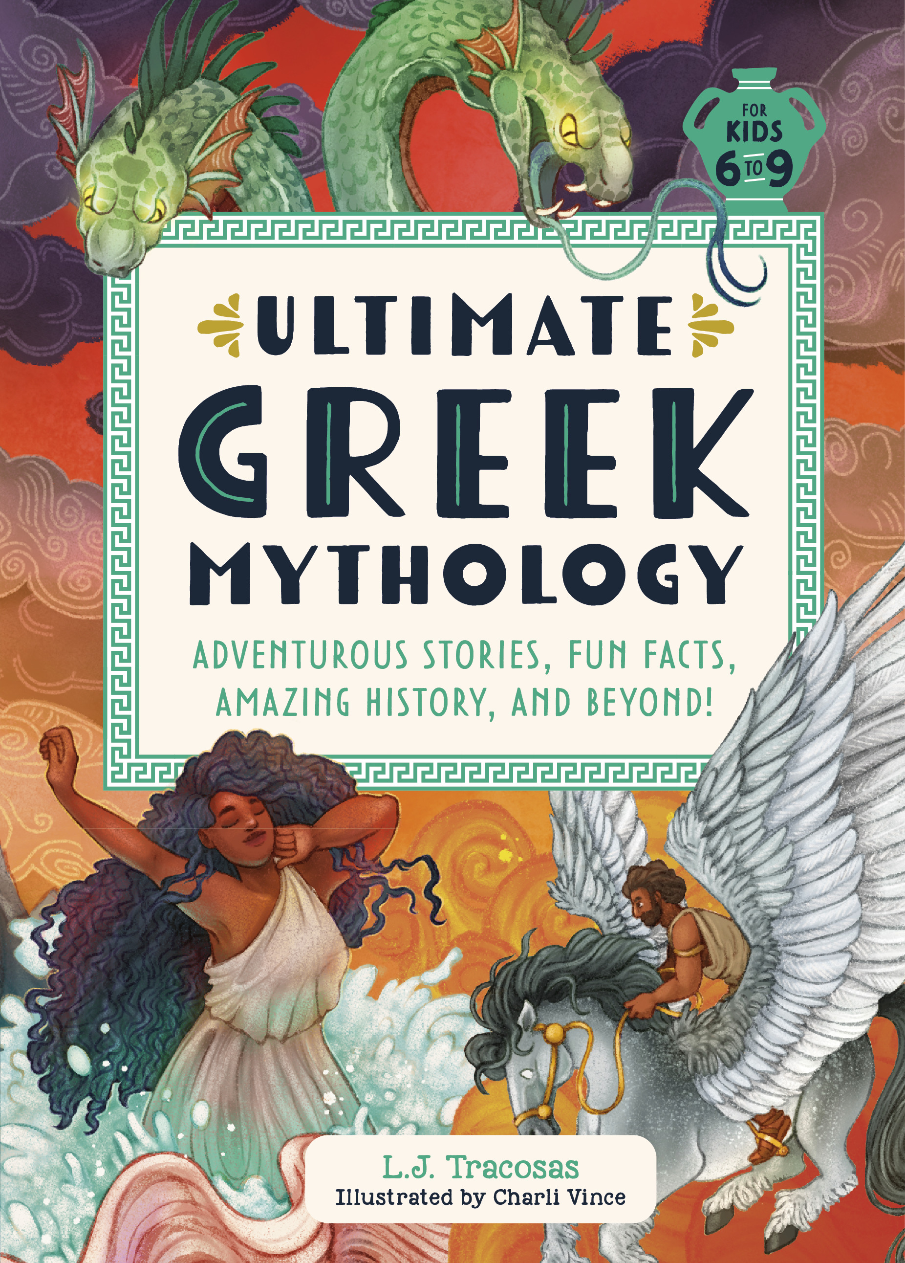 Ultimate Greek Mythology : Adventurous Stories, Fun Facts, Amazing History, and Beyond! | Tracosas, L. J. (Auteur) | Vince, Charli (Illustrateur)
