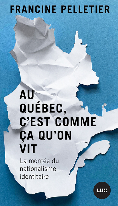 Au Québec, c'est comme ça qu'on vit : La montée du nationalisme identitaire | Pelletier, Francine