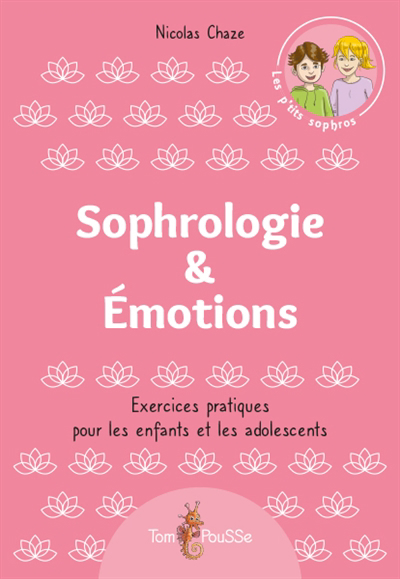 Sophrologie & émotions : exercices pratiques pour les enfants et les adolescents | Chaze, Nicolas (Auteur)