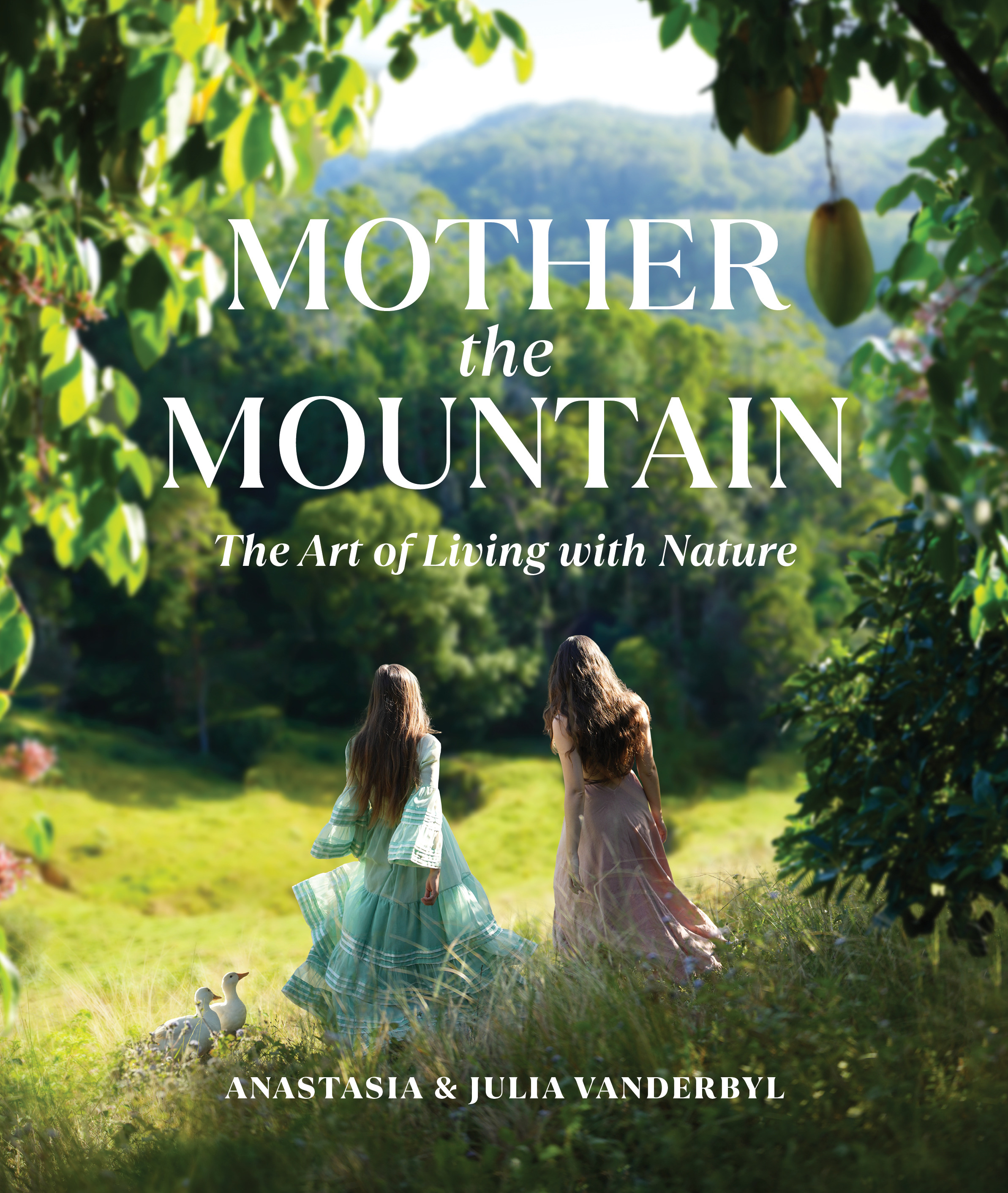 Mother the Mountain : The Art of Living with Nature | Vanderbyl, Julia (Auteur) | Vanderbyl, Anastasia (Auteur)