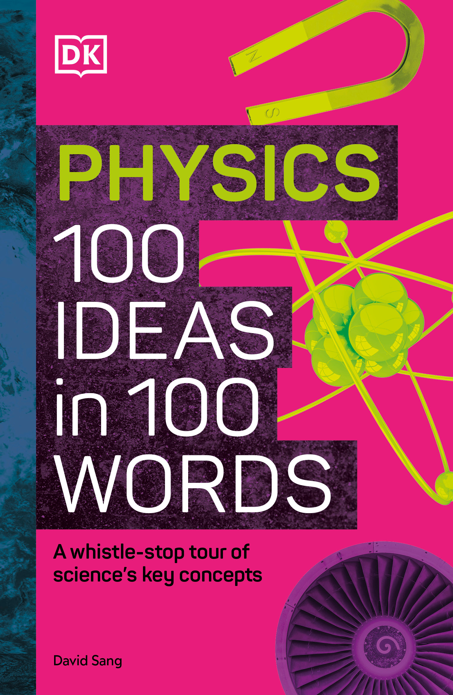 Physics 100 Ideas in 100 Words : A Whistle-stop Tour of Science's Key Concepts | 