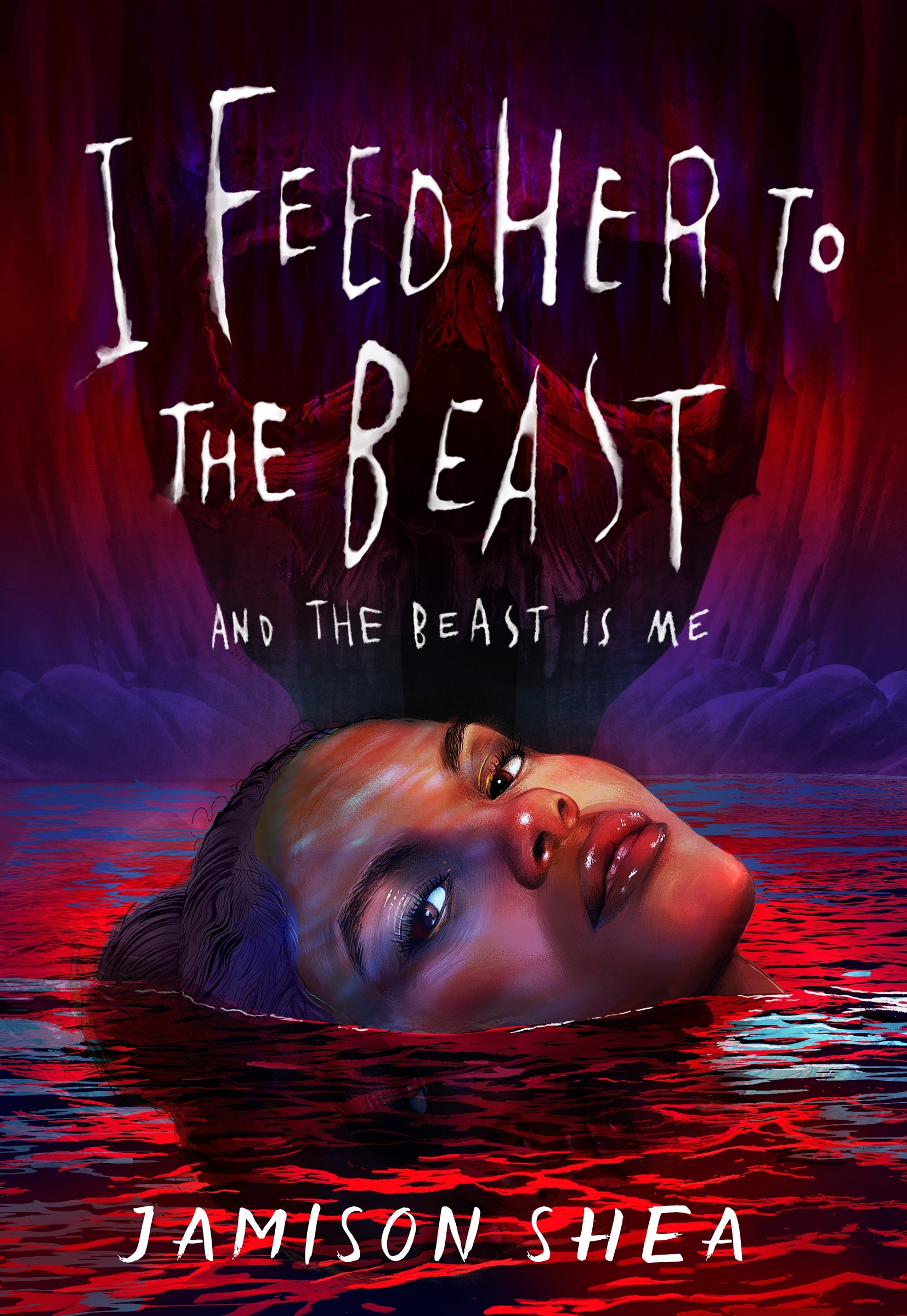 I Feed Her to the Beast and the Beast Is Me | Shea, Jamison (Auteur)