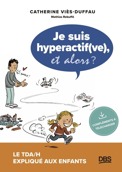 Je suis hyperactif(ve), et alors ? : le TDA-H expliqué aux enfants | Viès Duffau, Catherine (Auteur) | Rebuffé, Mathias (Illustrateur)