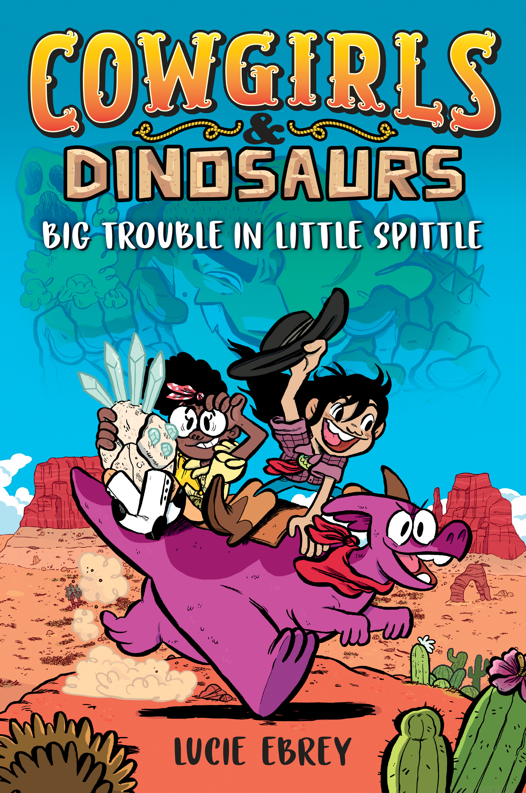 Cowgirls &amp; Dinosaurs: Big Trouble in Little Spittle | Ebrey, Lucie (Auteur)