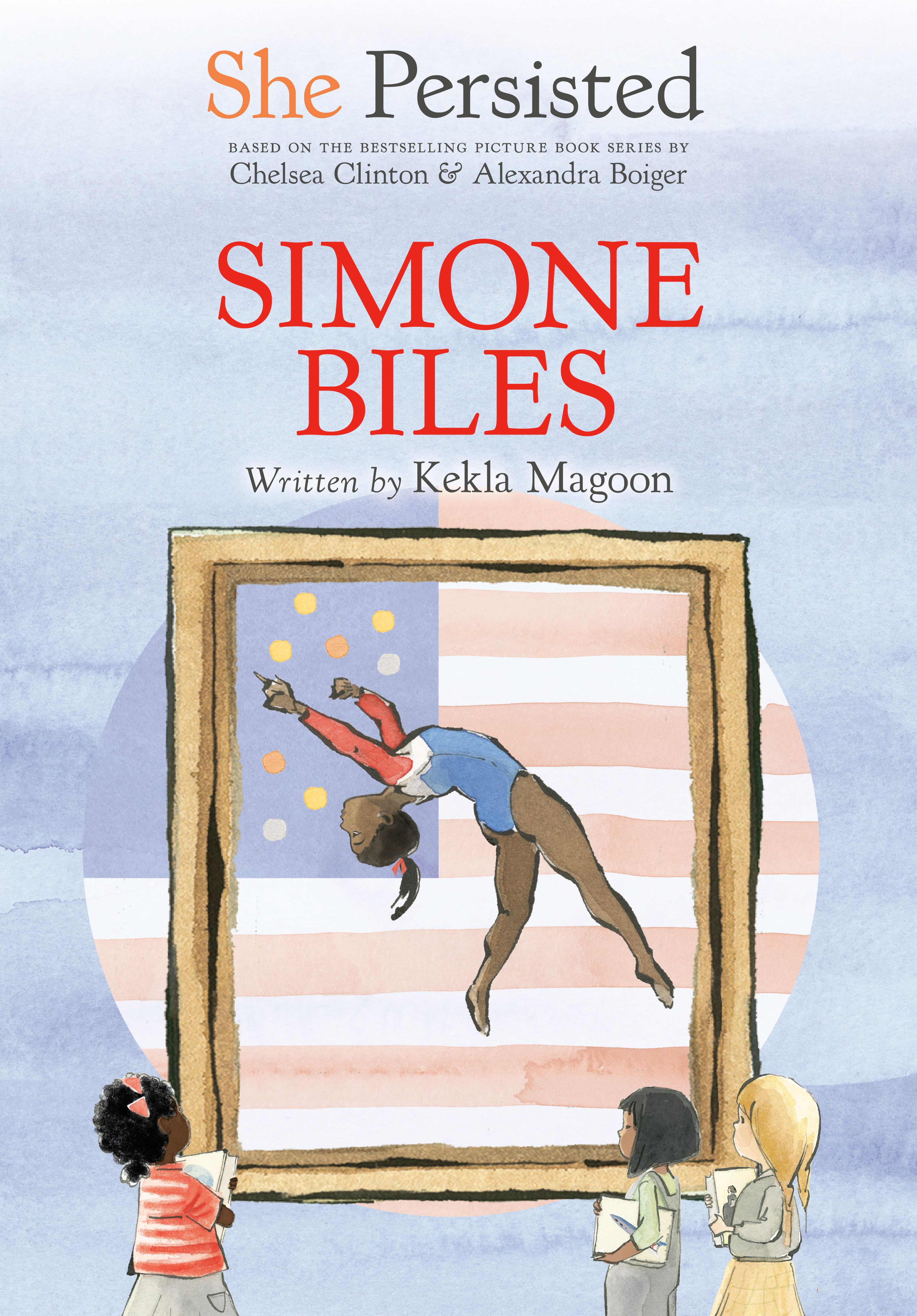 She Persisted: Simone Biles | Magoon, Kekla (Auteur) | Clinton, Chelsea (Auteur) | Boiger, Alexandra (Illustrateur) | Flint, Gillian (Illustrateur)