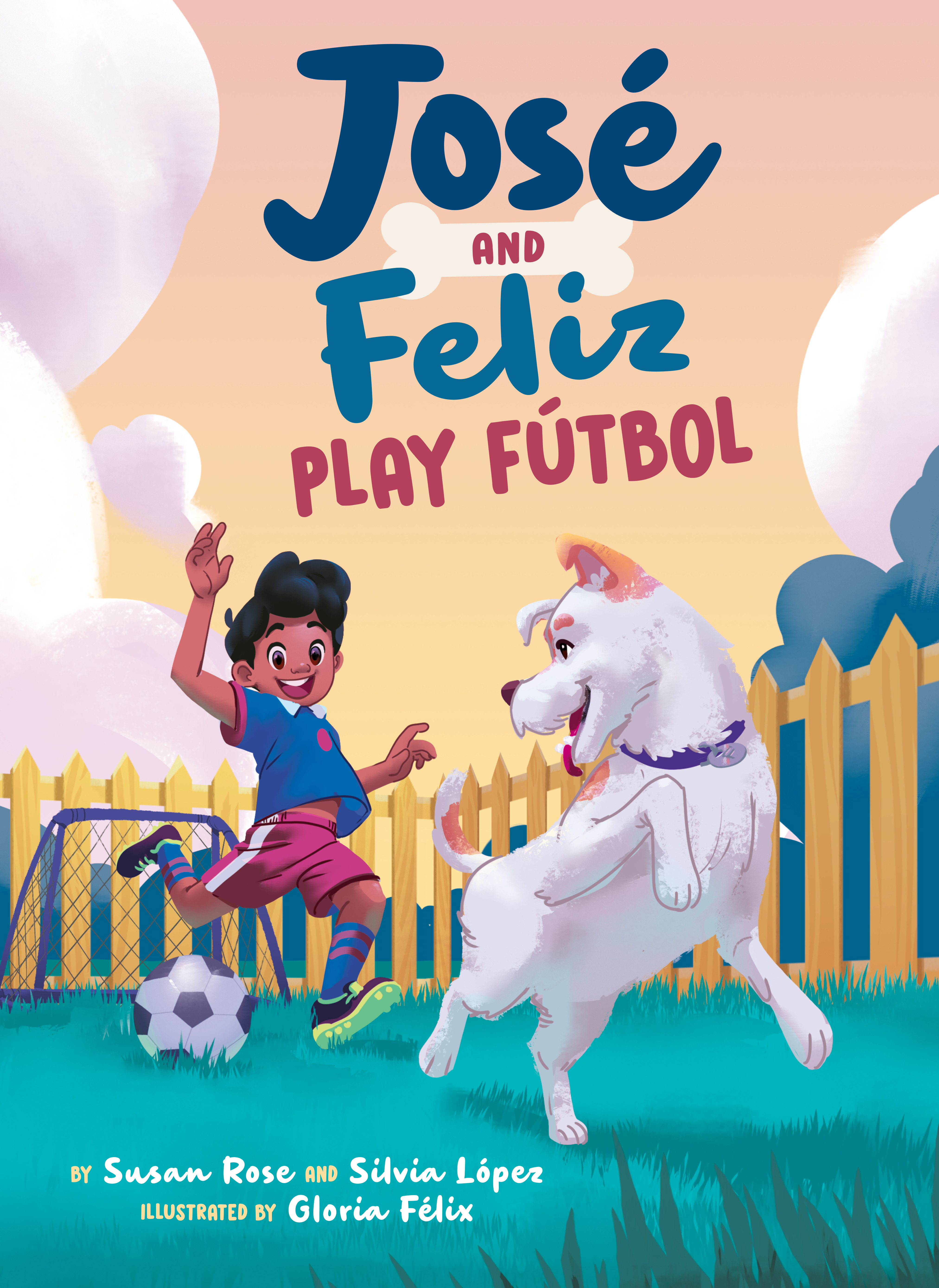 José and Feliz Play Fútbol | Rose, Susan (Auteur) | López, Silvia (Auteur) | Félix, Gloria (Illustrateur)