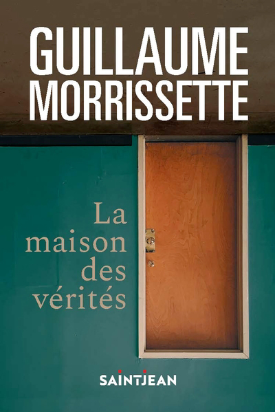 Maison des vérités (La) | Morrissette, Guillaume (Auteur)