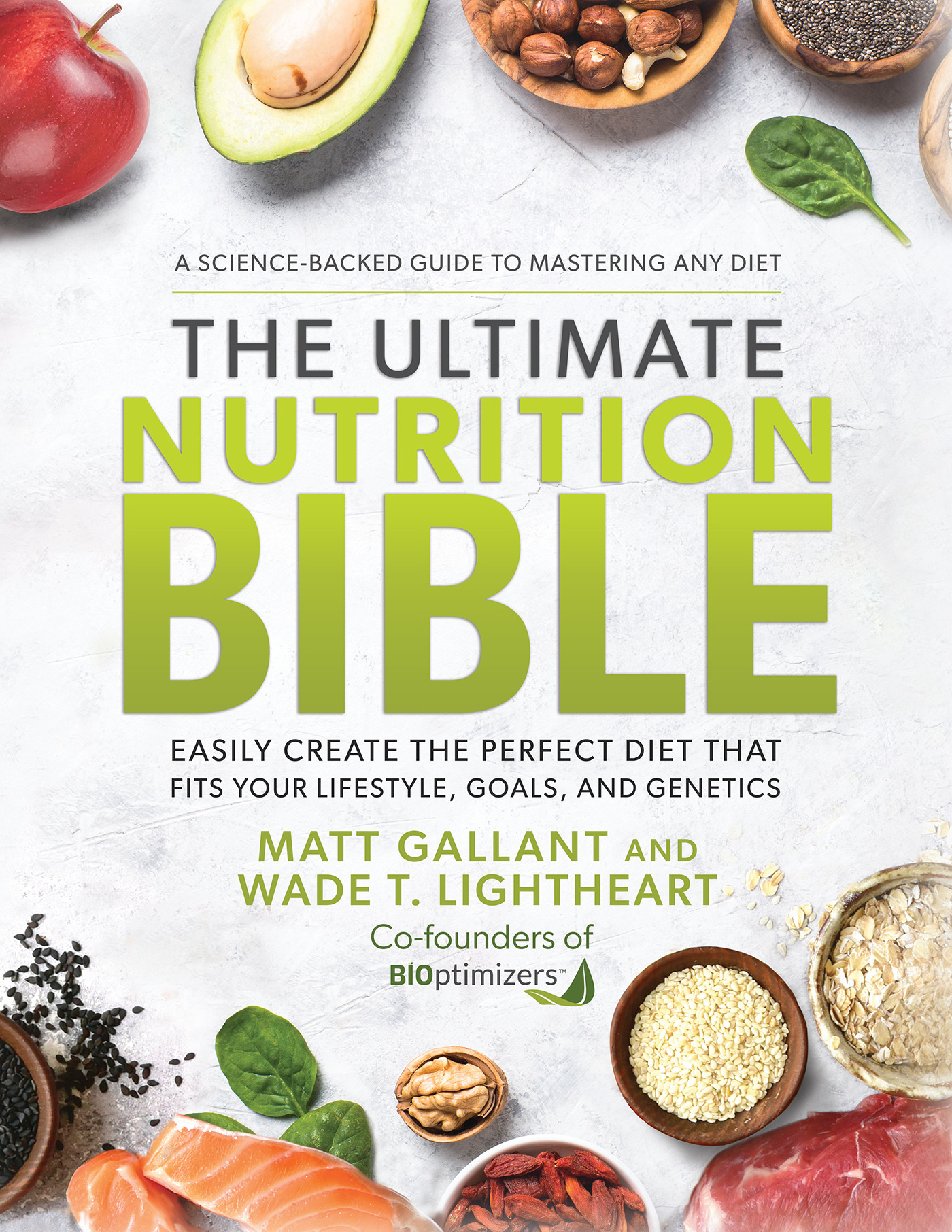 The Ultimate Nutrition Bible : Easily Create the Perfect Diet that Fits Your Lifestyle, Goals, and Genetics | GALLANT, MATT (Auteur) | Lightheart, Wade T. (Auteur)