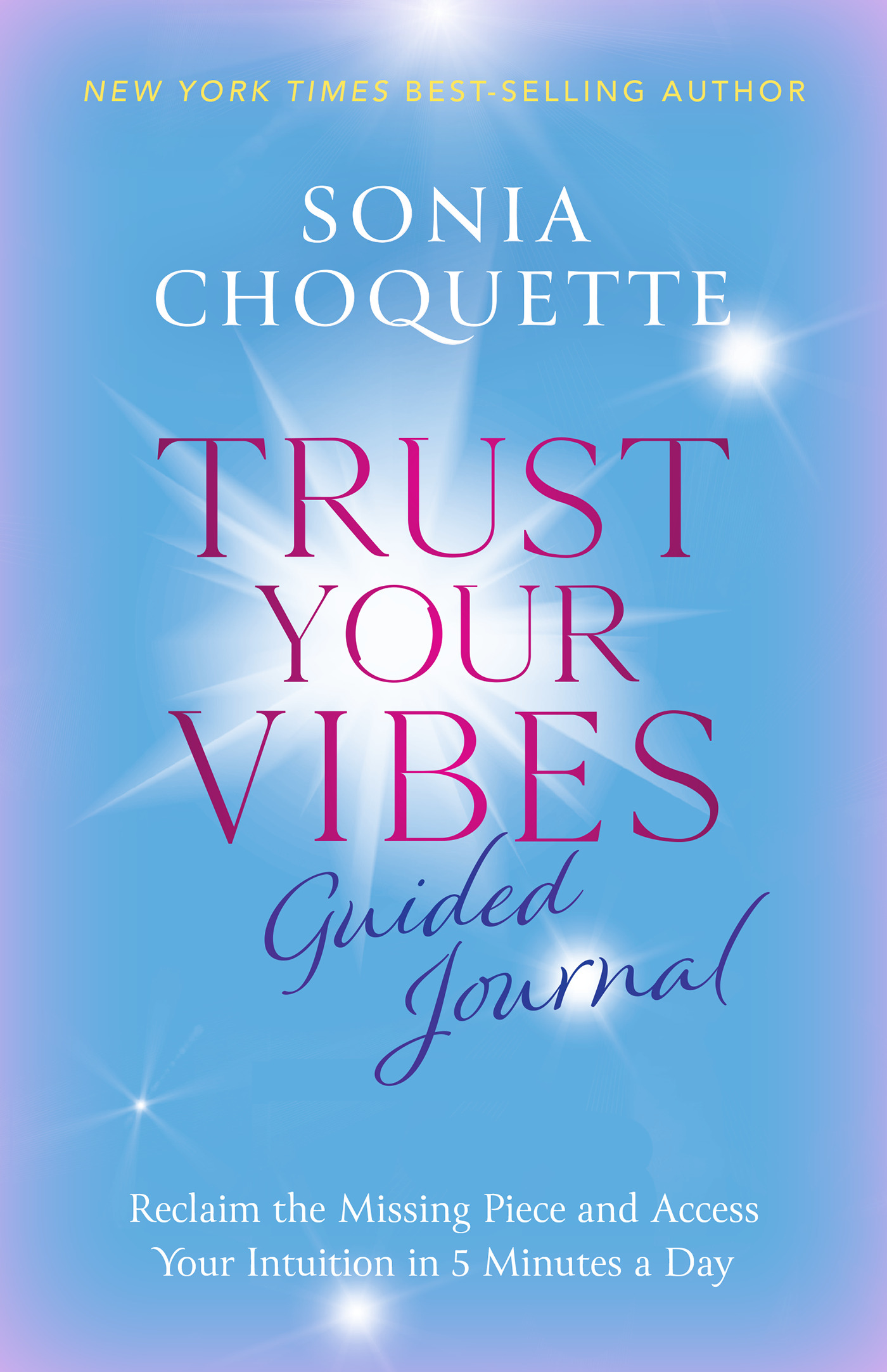 Trust Your Vibes Guided Journal : Reclaim the Missing Piece and Access Your Intuition in 5 Minutes a Day | Choquette, Sonia (Auteur)