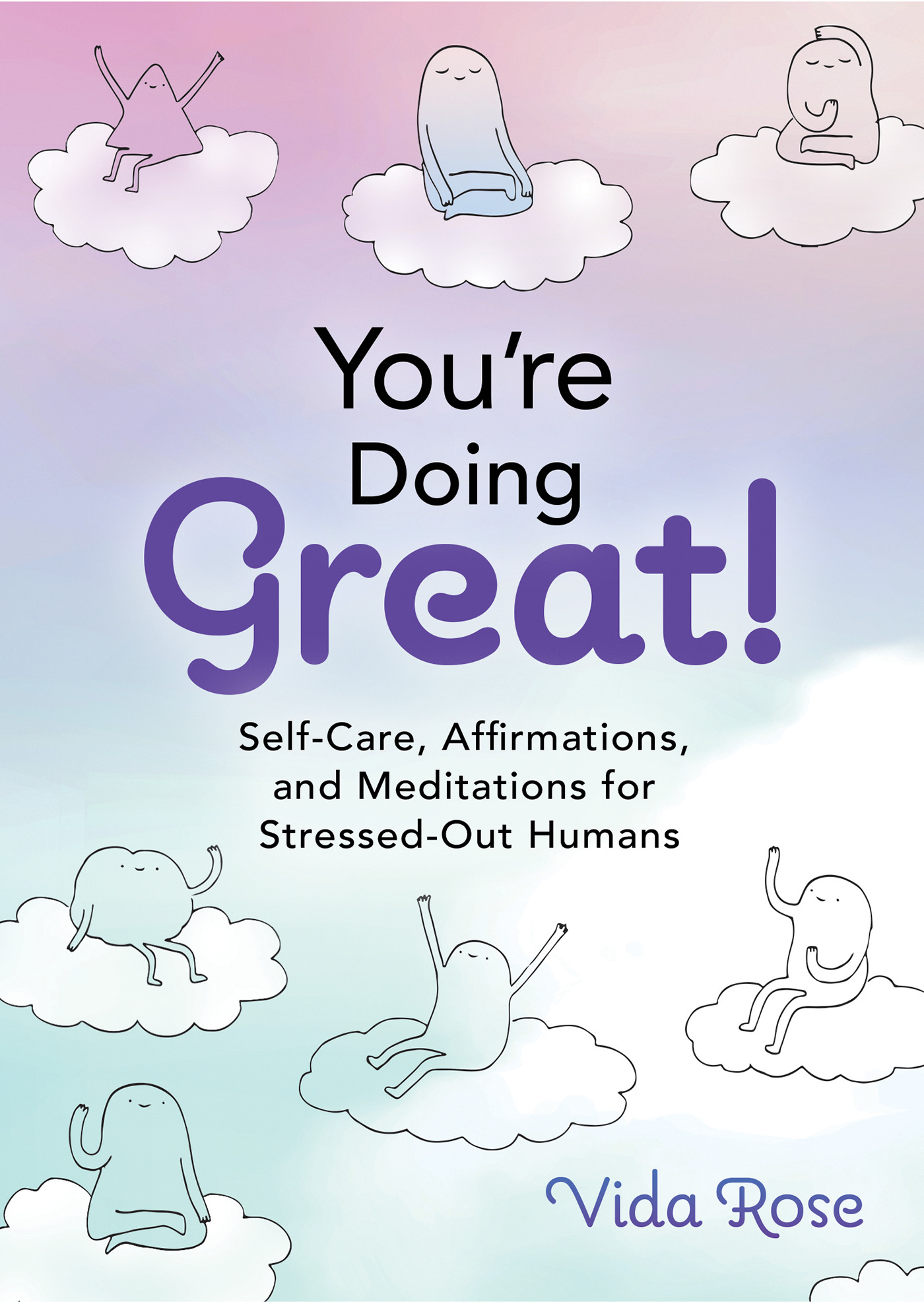 You're Doing Great! : Self-Care, Affirmations, and Meditations for Stressed-Out Humans | Vida Rose (Auteur)