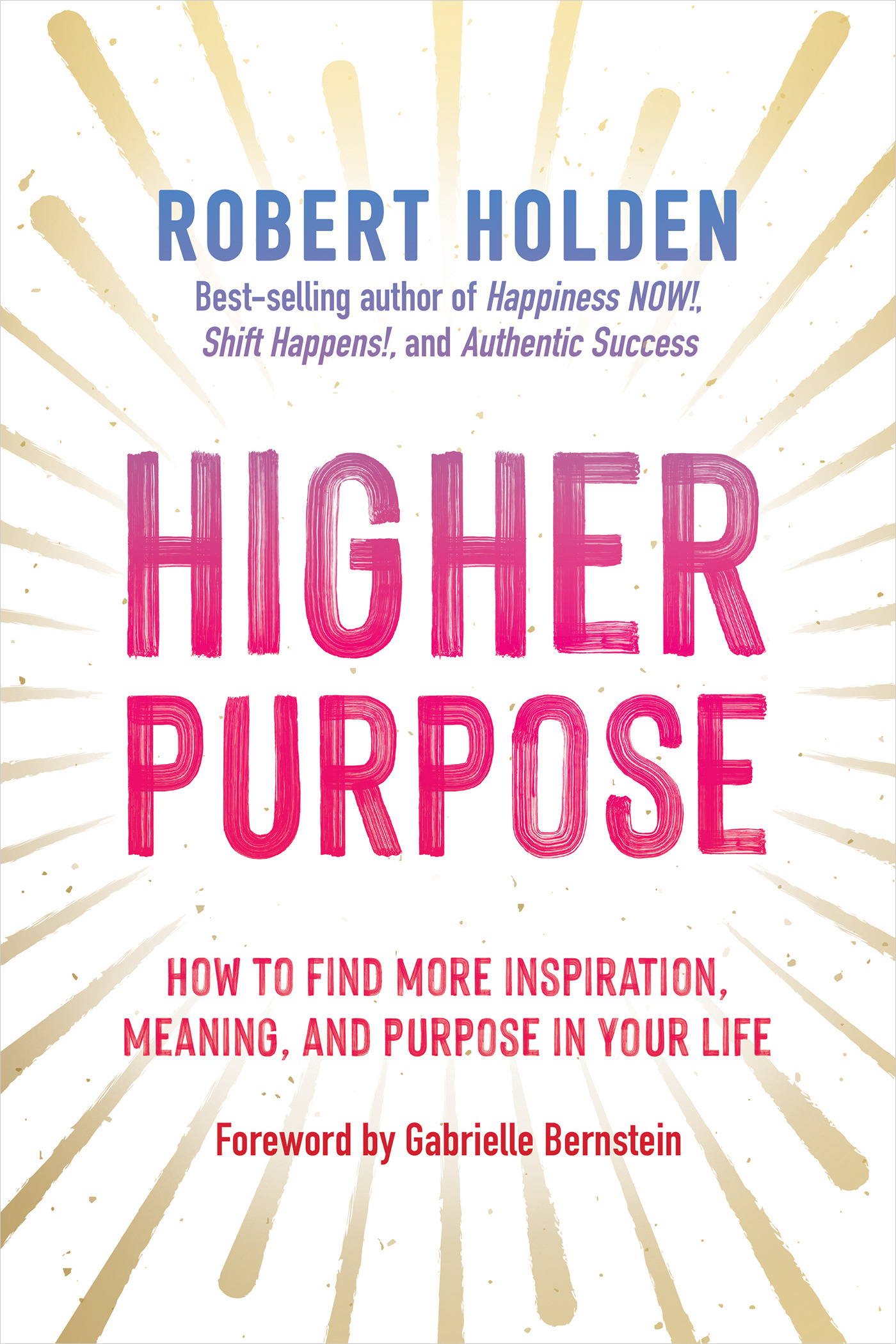 Higher Purpose : How to Find More Inspiration, Meaning, and Purpose in Your Life | Holden, Robert (Auteur)