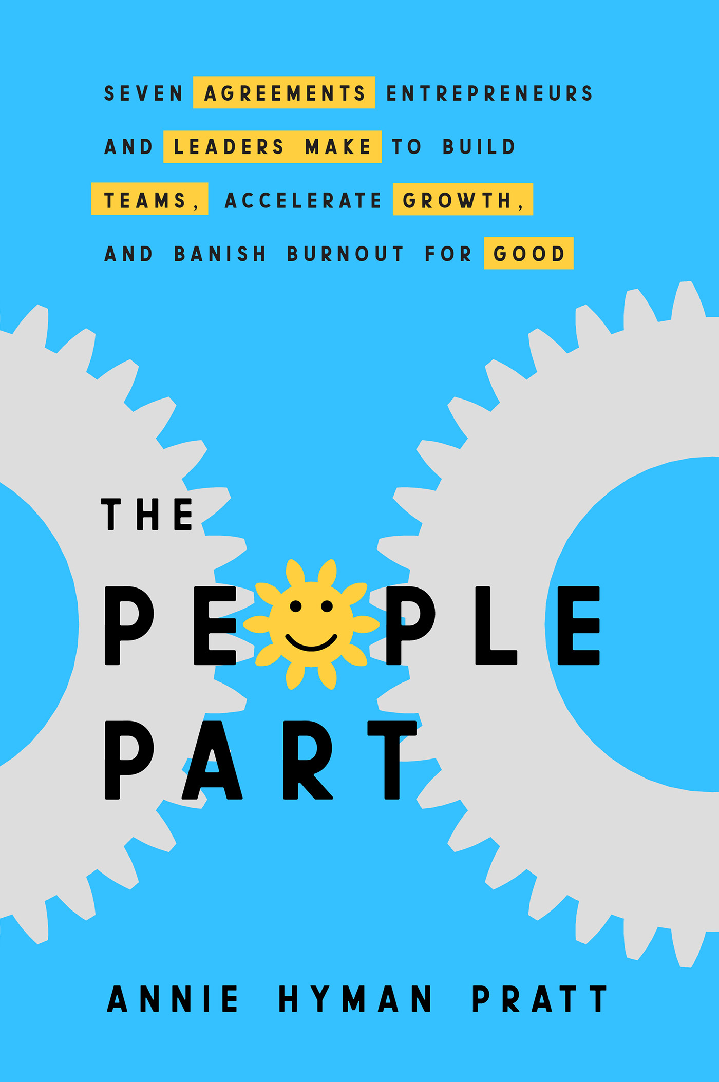 The People Part : Seven Agreements Entrepreneurs and Leaders Make to Build Teams, Accelerate Growth, and Banish Burnout for Good | Hyman Pratt, Annie (Auteur)