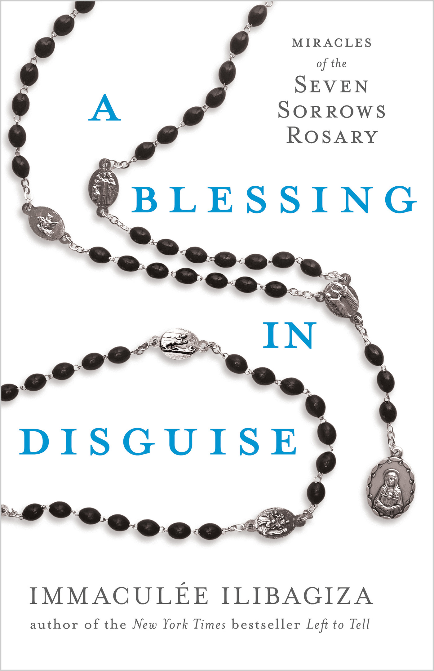 A Blessing in Disguise : Miracles of the Seven Sorrows Rosary | Ilibagiza, Immaculée (Auteur)