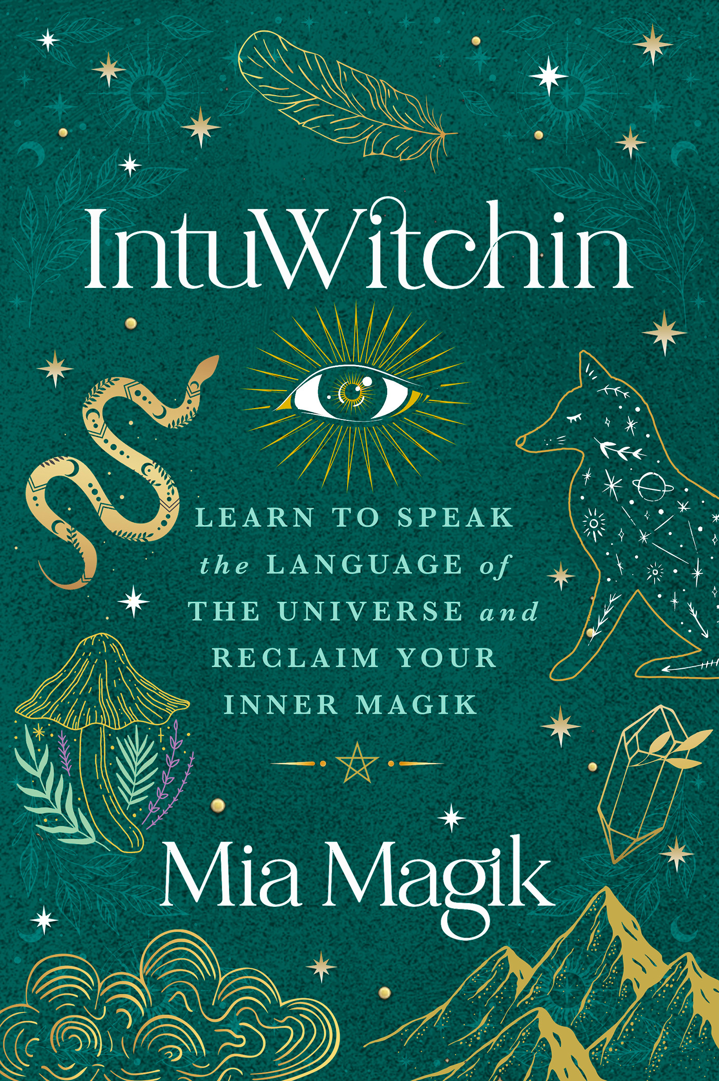 IntuWitchin : Learn to Speak the Language of the Universe and Reclaim Your Inner Magik | Magik, Mia (Auteur)