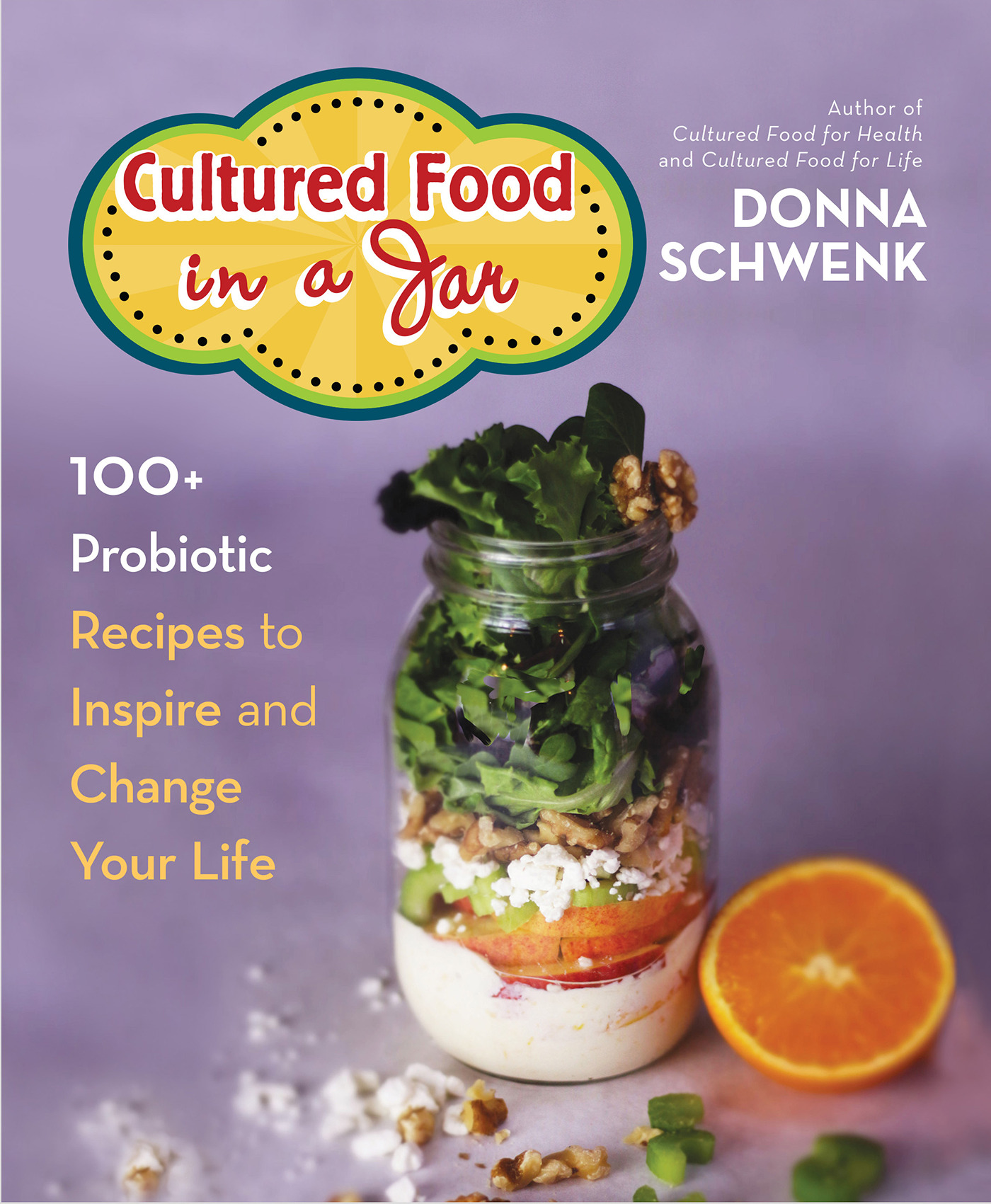 Cultured Food in a Jar : 100+ Probiotic Recipes to Inspire and Change Your Life | Schwenk, Donna (Auteur)