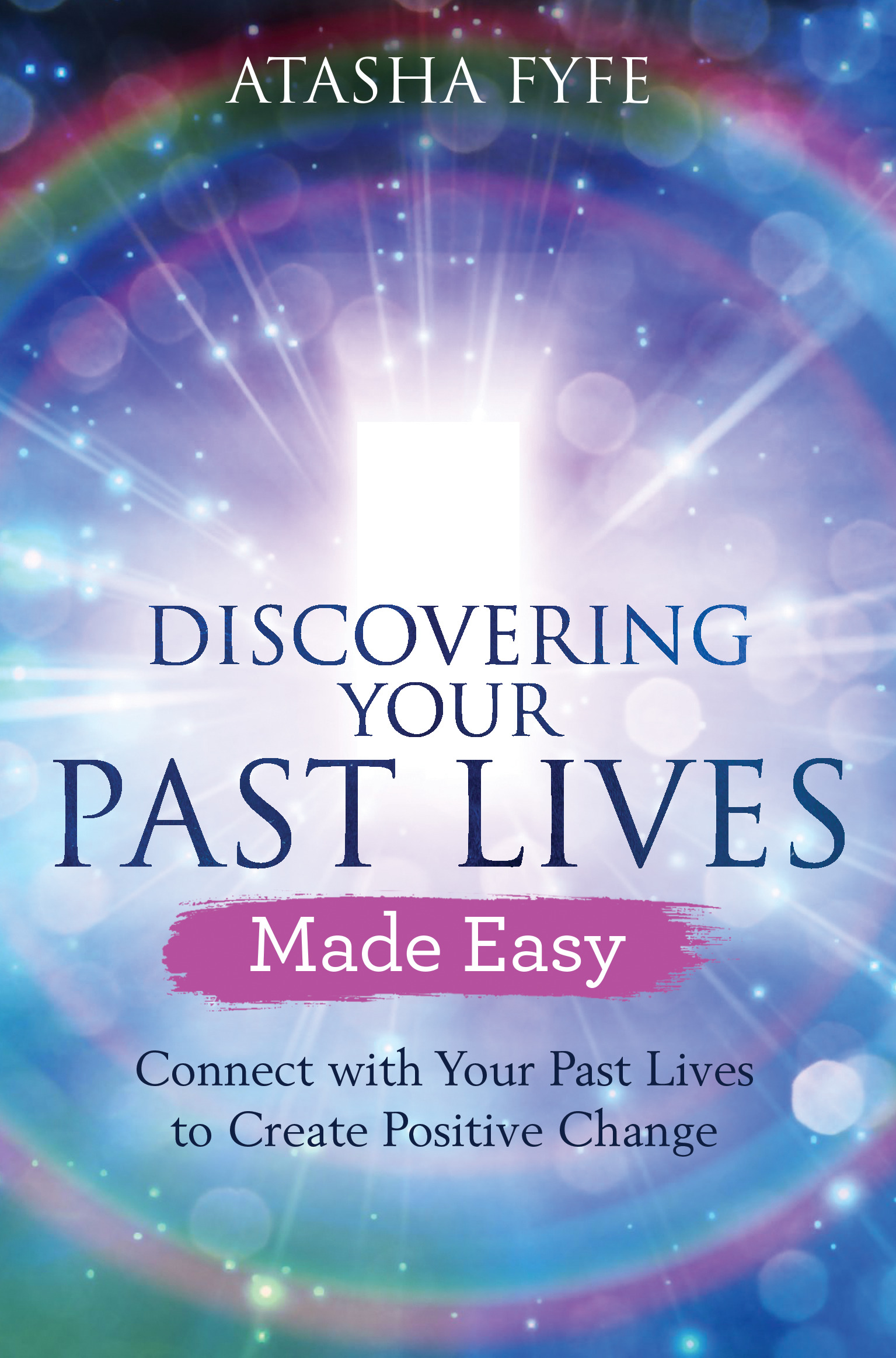 Discovering Your Past Lives Made Easy : Connect with Your Past Lives to Create Positive Change | Fyfe, Atasha (Auteur)