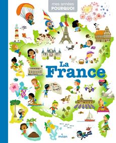 Mes années pourquoi - La France | Bécue, Benjamin (Illustrateur) | Caillou, Pierre (Illustrateur) | Mercier, Julie (Illustrateur) | Ristord, Emmanuel (Illustrateur)