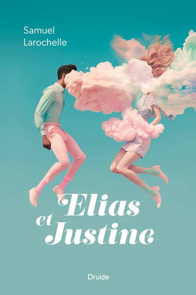 Elias et Justine | Larochelle, Samuel (Auteur)