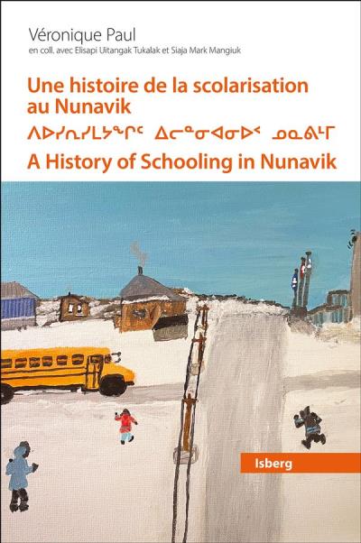Une histoire de la scolarisation au Nunavik | Paul, Véronique