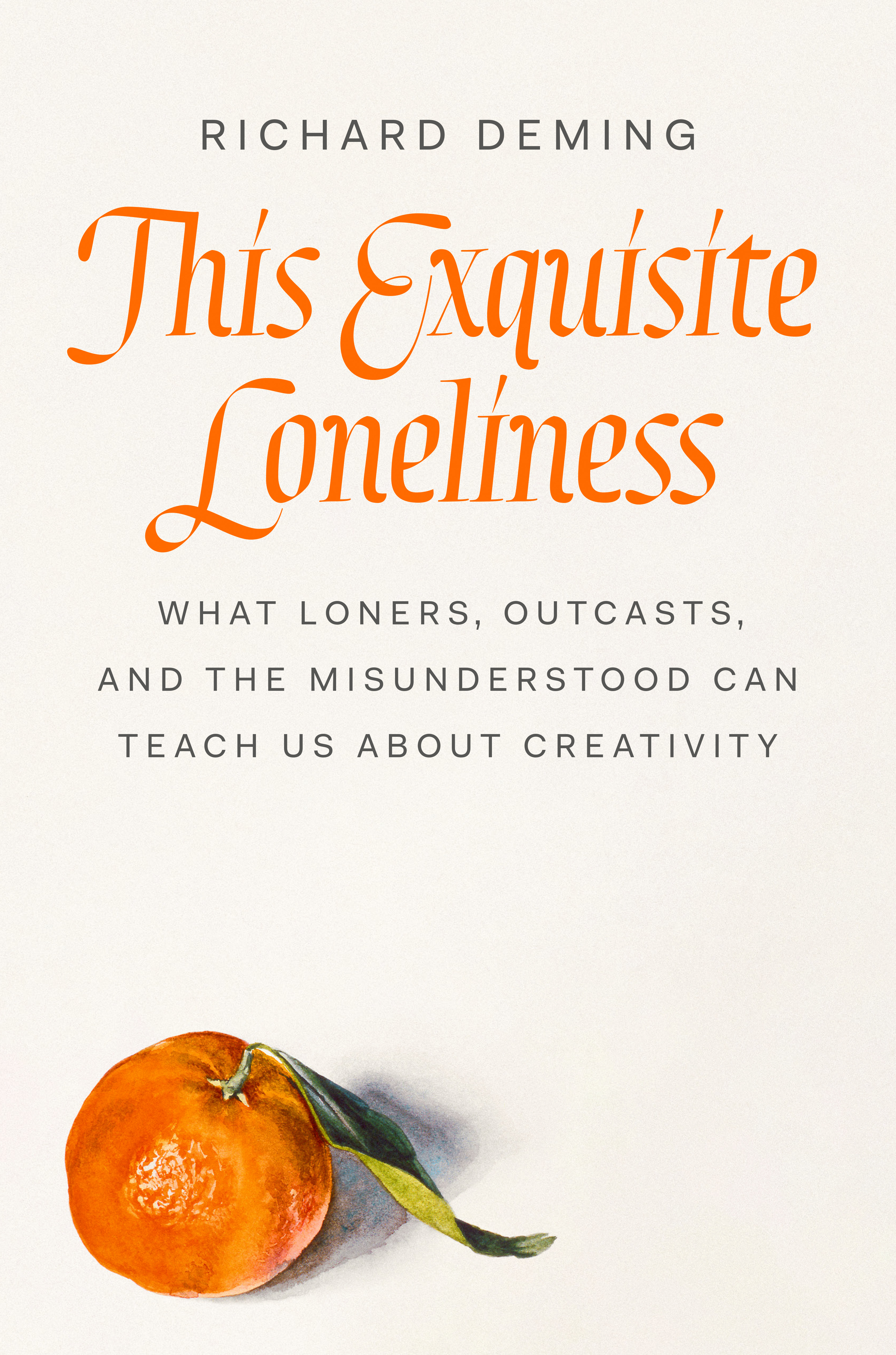 This Exquisite Loneliness : What Loners, Outcasts, and the Misunderstood Can Teach Us About Creativity | Deming, Richard (Auteur)