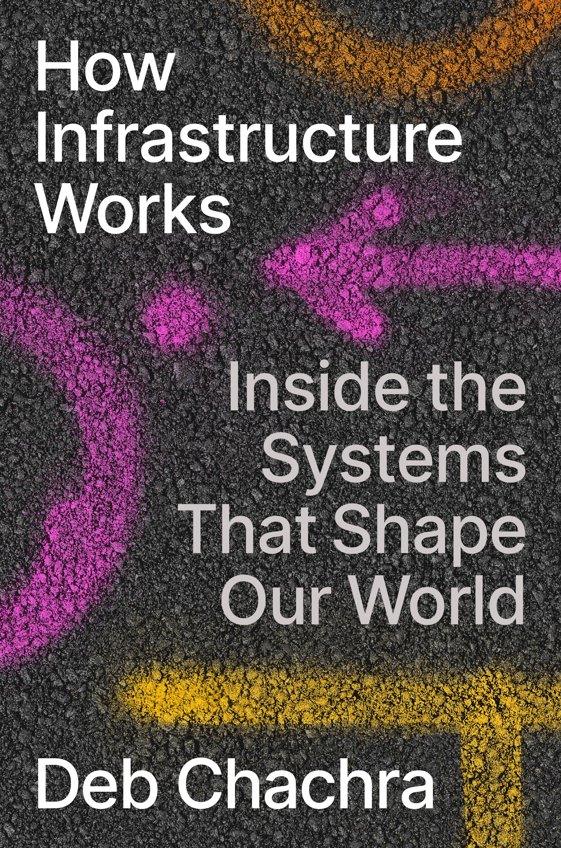 How Infrastructure Works : Inside the Systems That Shape Our World | Chachra, Deb (Auteur)