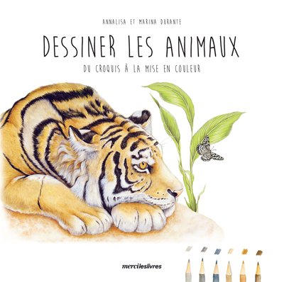 Dessiner les animaux : du croquis à la mise en couleur | Durante, Annalisa (Auteur) | Durante, Marina (Auteur)