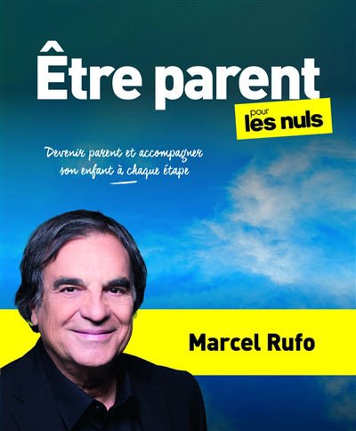 Etre parent pour les nuls : devenir parent et accompagner son enfant à chaque étape | Rufo, Marcel (Auteur)
