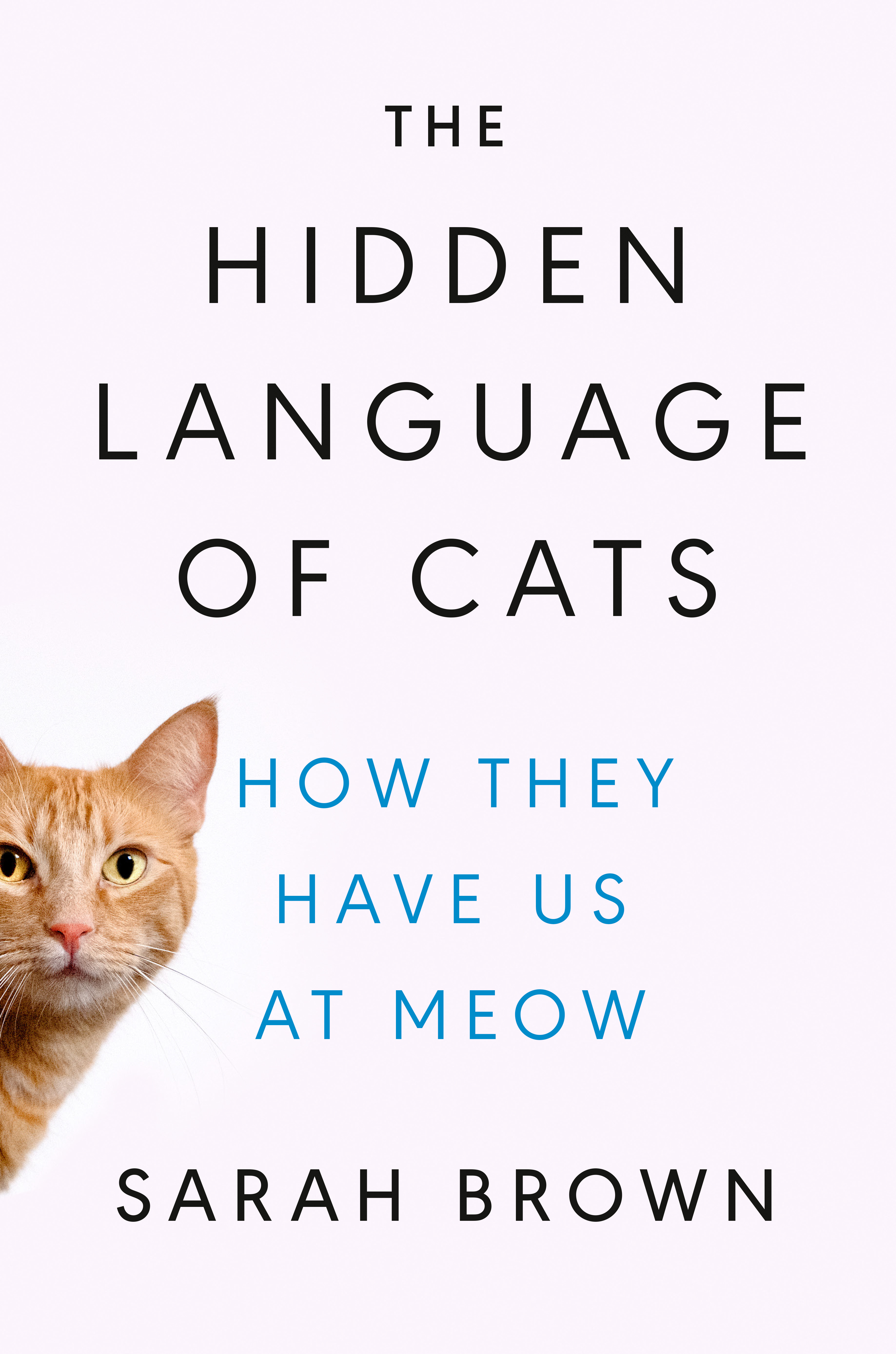 The Hidden Language of Cats : How They Have Us at Meow | Brown, Sarah (Auteur)