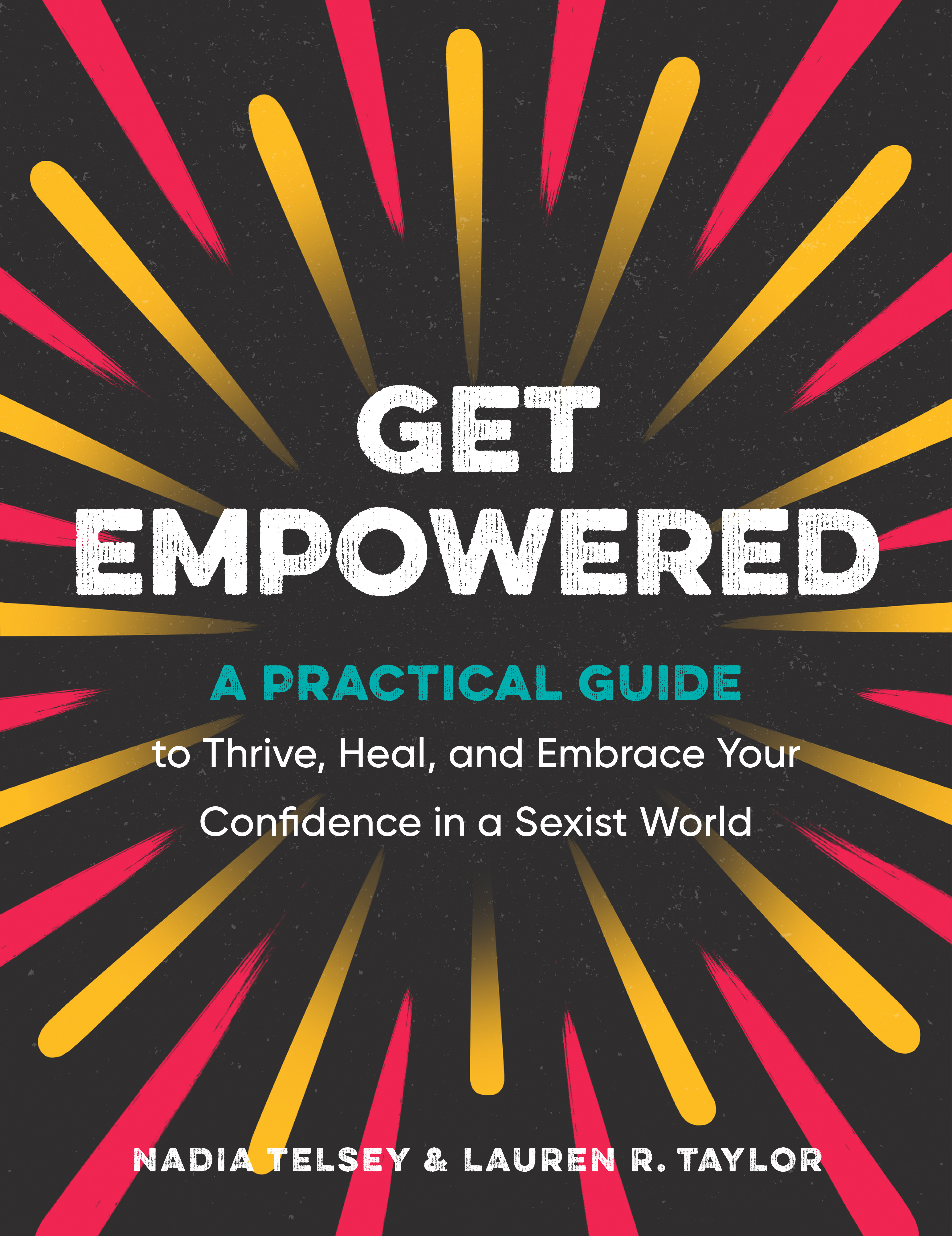 Get Empowered : A Practical Guide to Thrive, Heal, and Embrace Your Confidence in a Sexist World | Telsey, Nadia (Auteur) | R. Taylor, Lauren (Auteur)