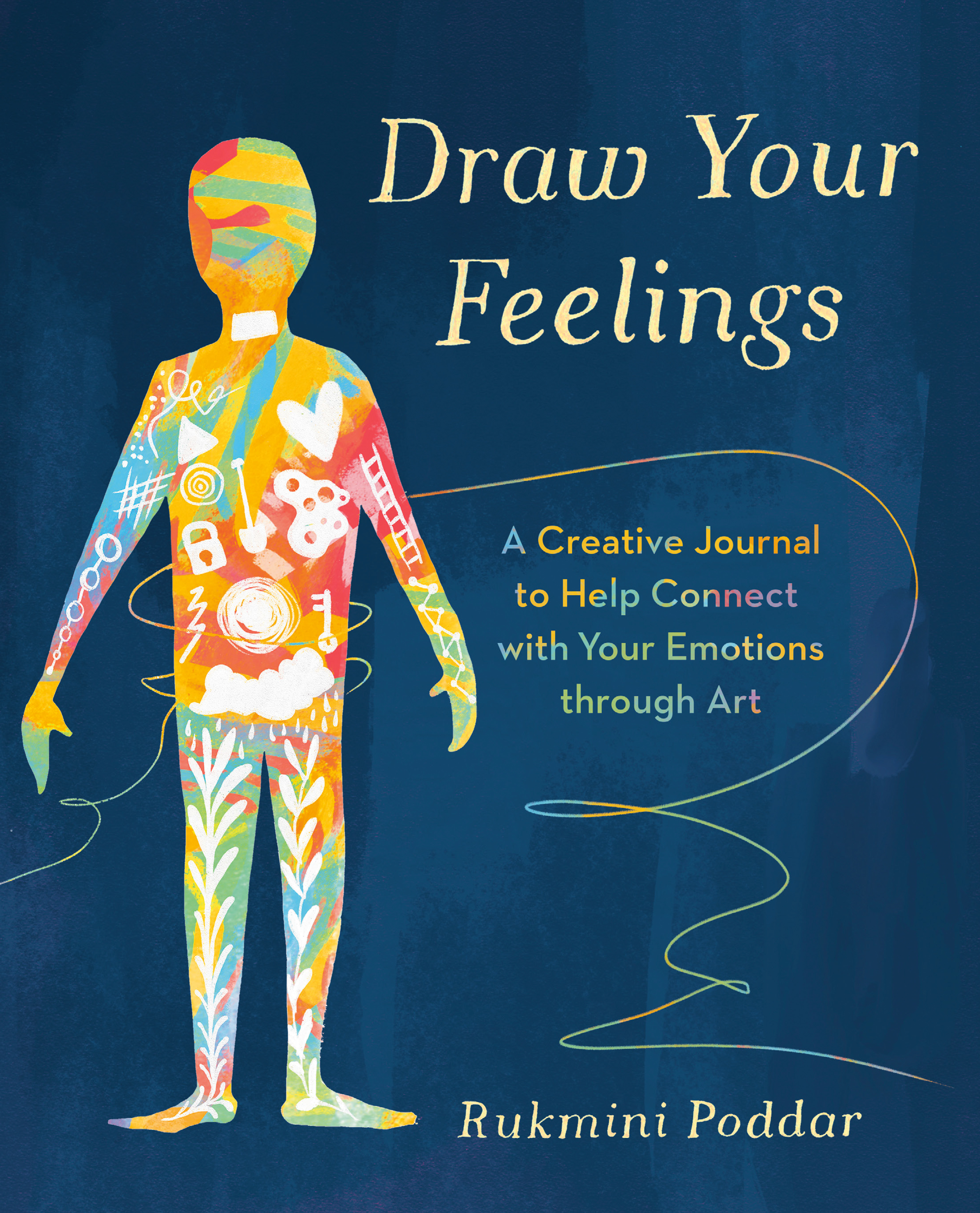 Draw Your Feelings : A Creative Journal to Help Connect with Your Emotions through Art | Poddar, Rukmini (Auteur)