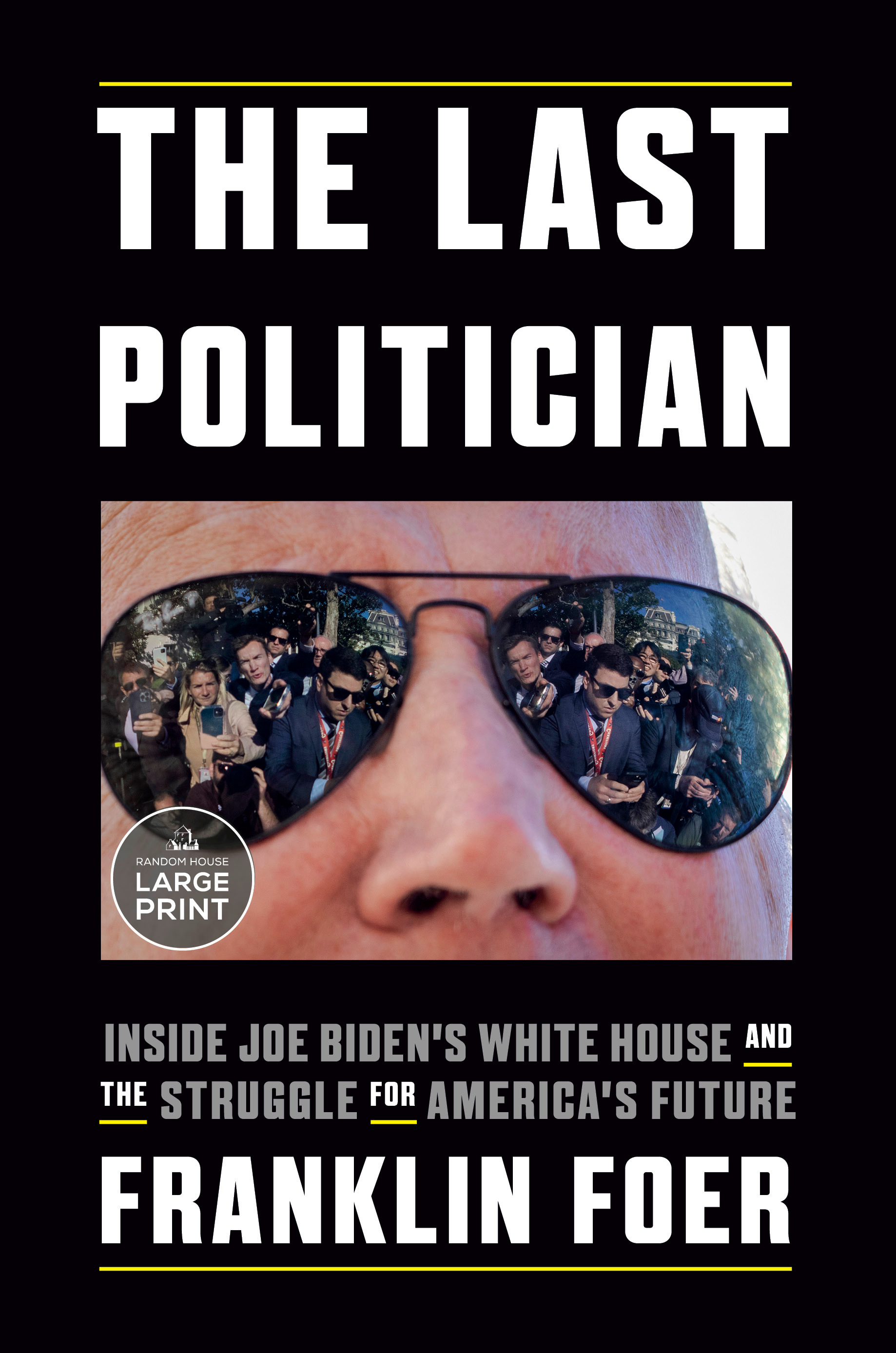 The Last Politician : Inside Joe Biden's White House and the Struggle for America's Future | Foer, Franklin (Auteur)