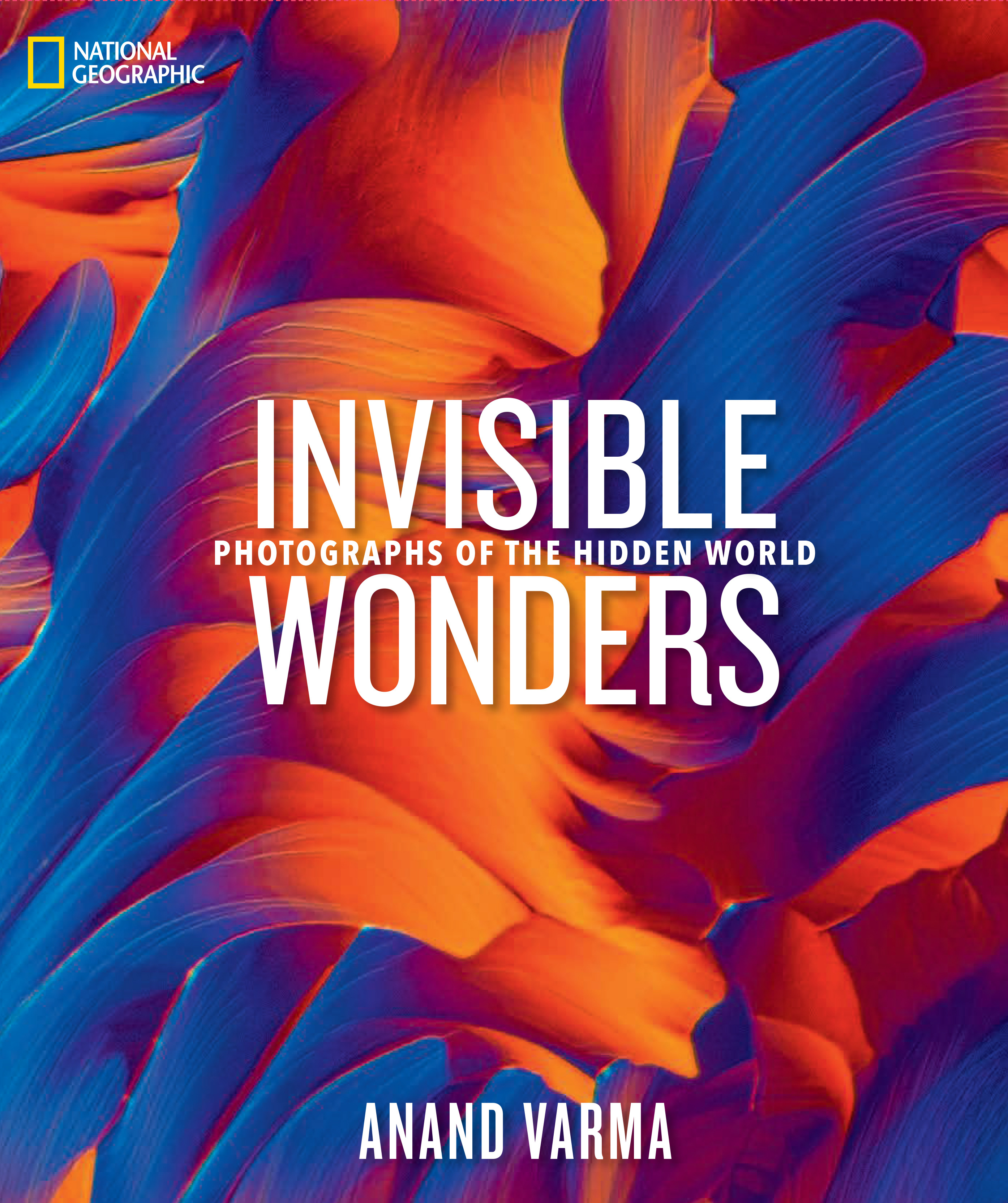 National Geographic Invisible Wonders : Photographs of the Hidden World | Varma, Anand (Auteur)