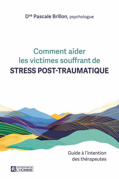 Comment aider les victimes souffrant de stress post-traumatique : guide à l'intention des thérapeutes | Brillon, Pascale (Auteur)