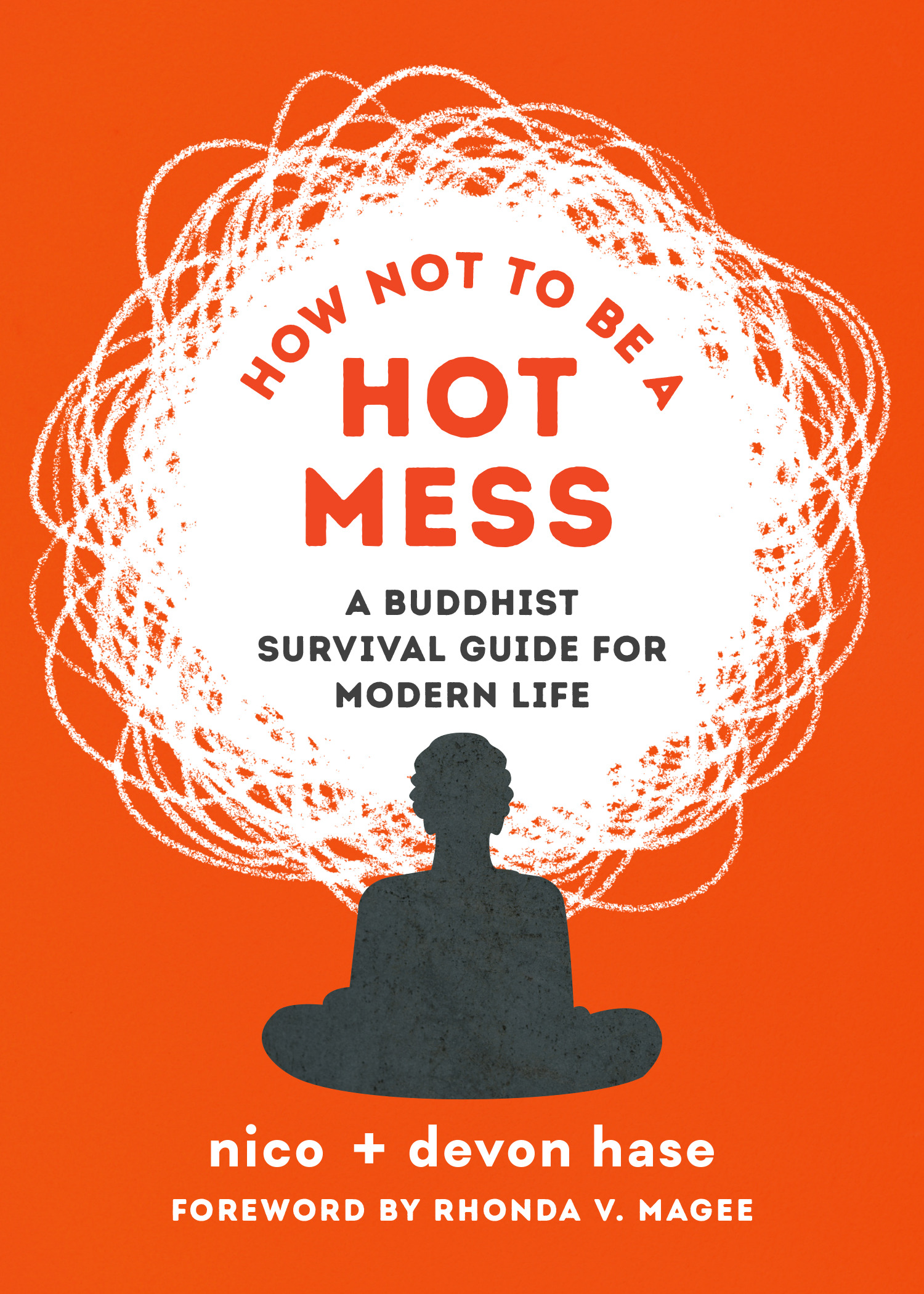 How Not to Be a Hot Mess : A Buddhist Survival Guide for Modern Life | hase, nico (Auteur) | hase, devon (Auteur)