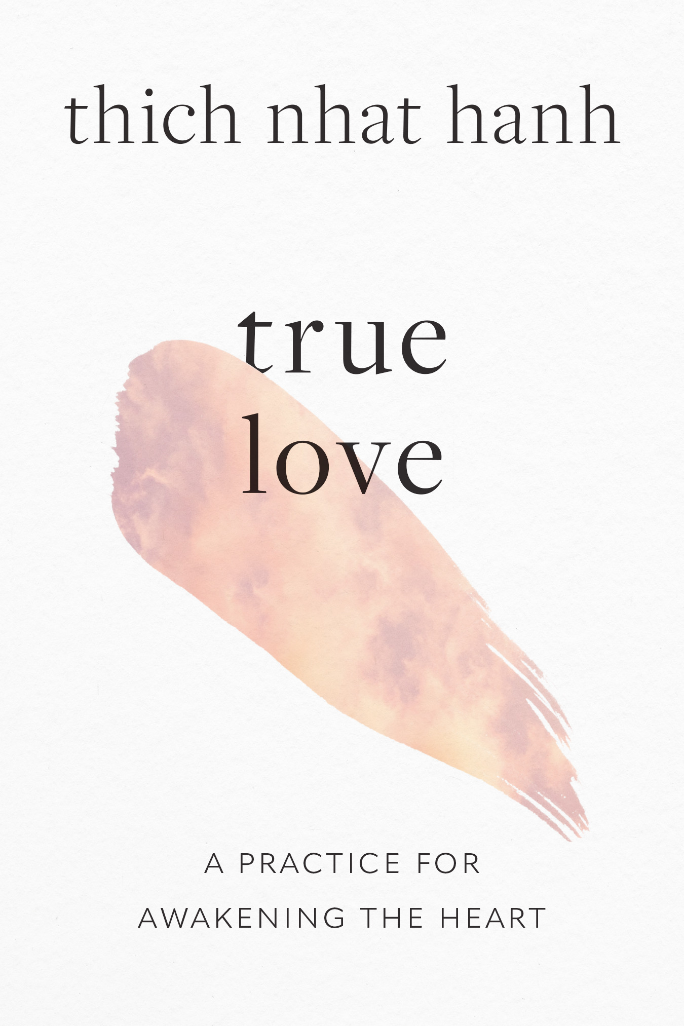 True Love : A Practice for Awakening the Heart | Hanh, Thich Nhat (Auteur)
