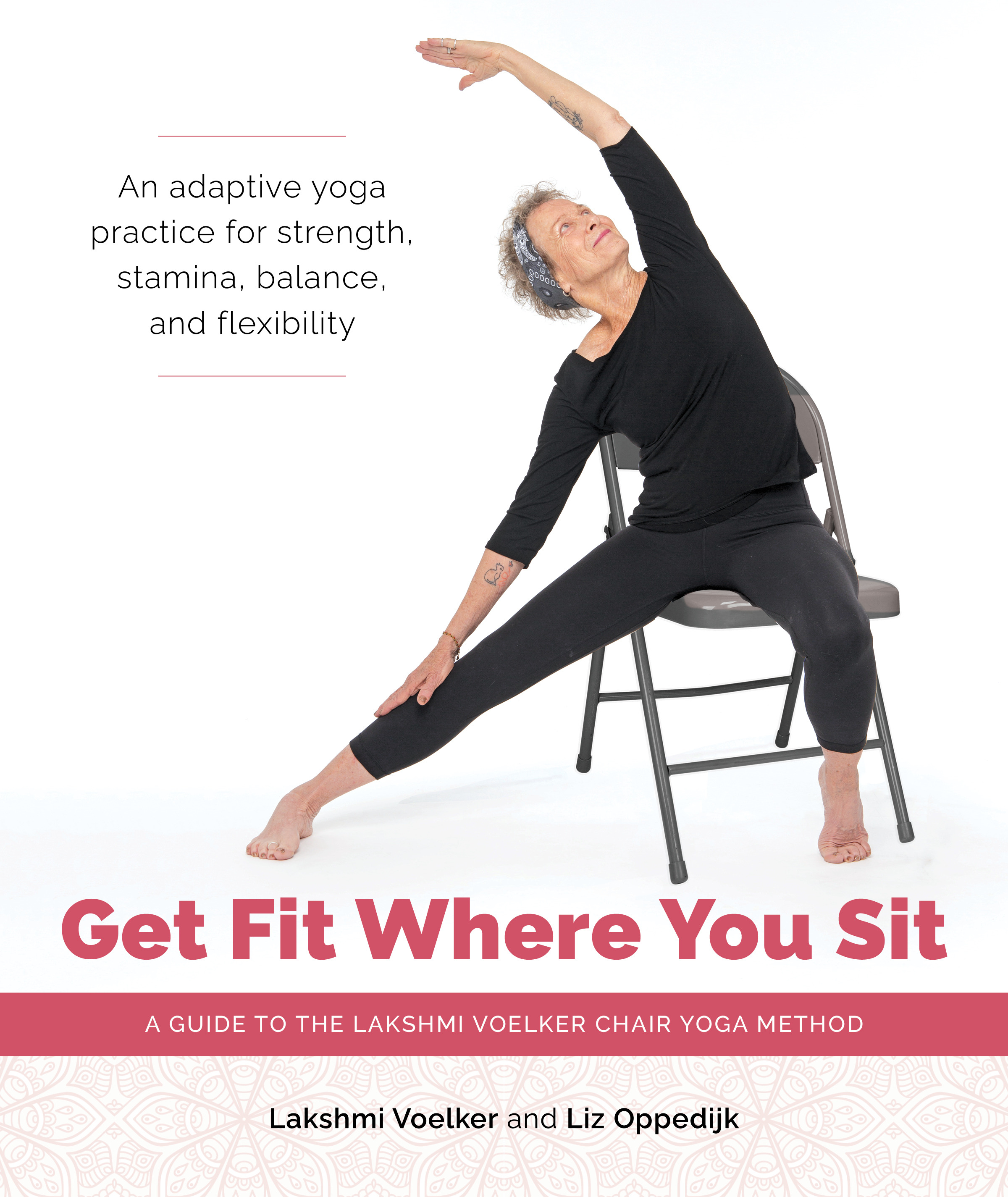 Get Fit Where You Sit : A Guide to the Lakshmi Voelker Chair Yoga Method | Voelker, Lakshmi (Auteur) | Oppedijk, Liz (Auteur)