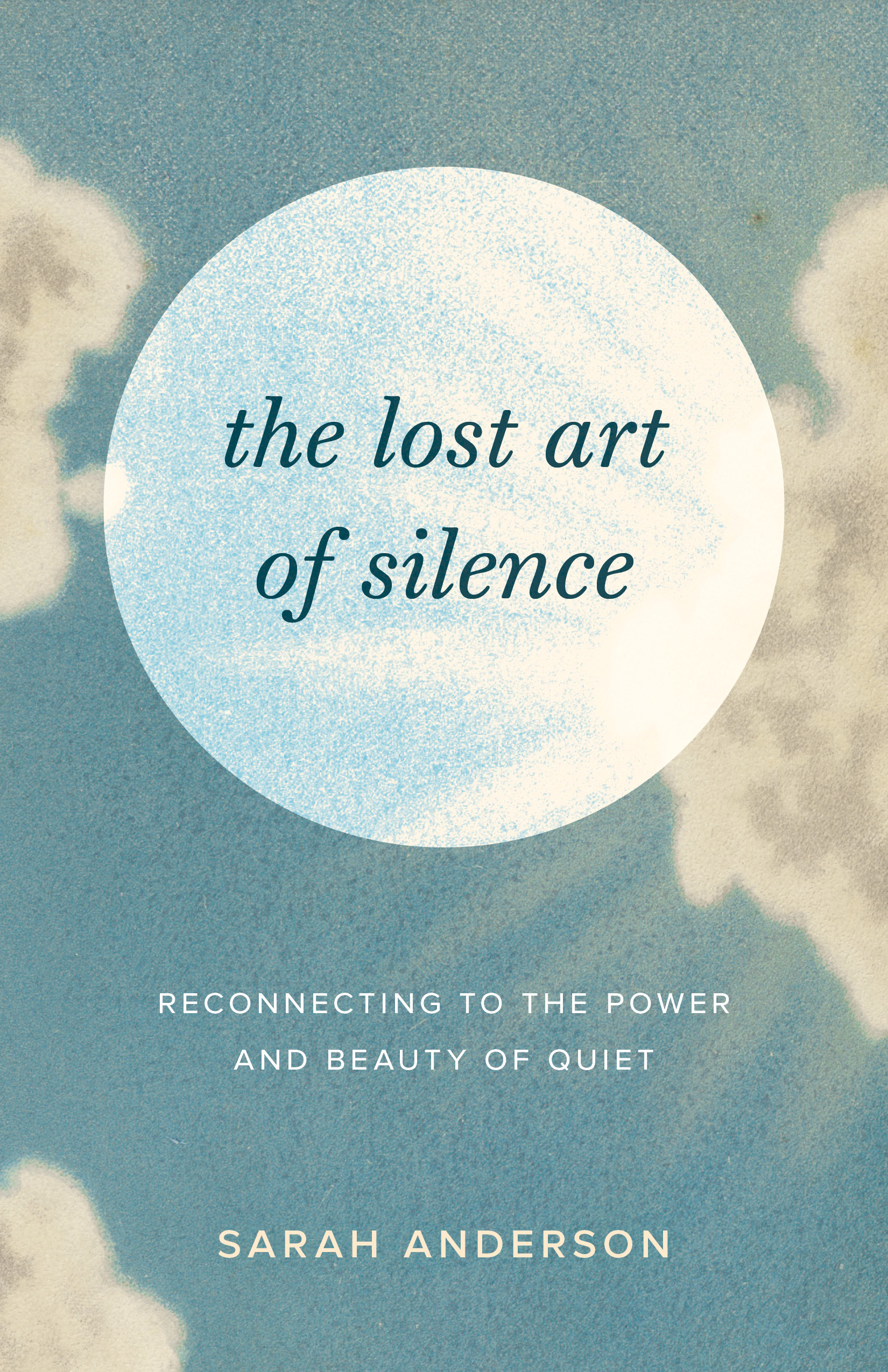 The Lost Art of Silence : Reconnecting to the Power and Beauty of Quiet | Anderson, Sarah (Auteur)