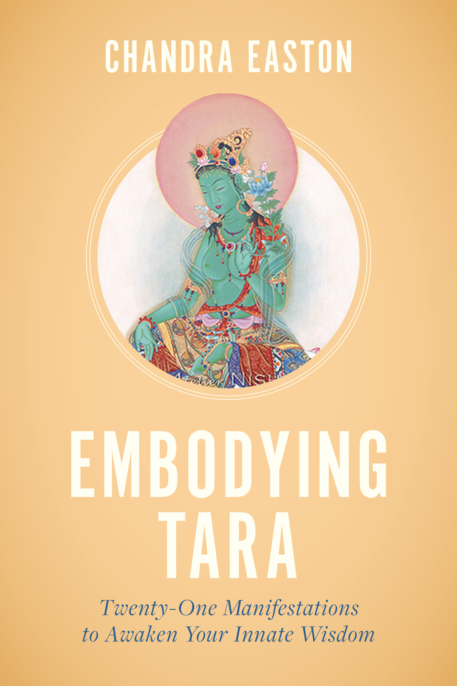 Embodying Tara : Twenty-One Manifestations to Awaken Your Innate Wisdom | Easton, Chandra (Auteur)