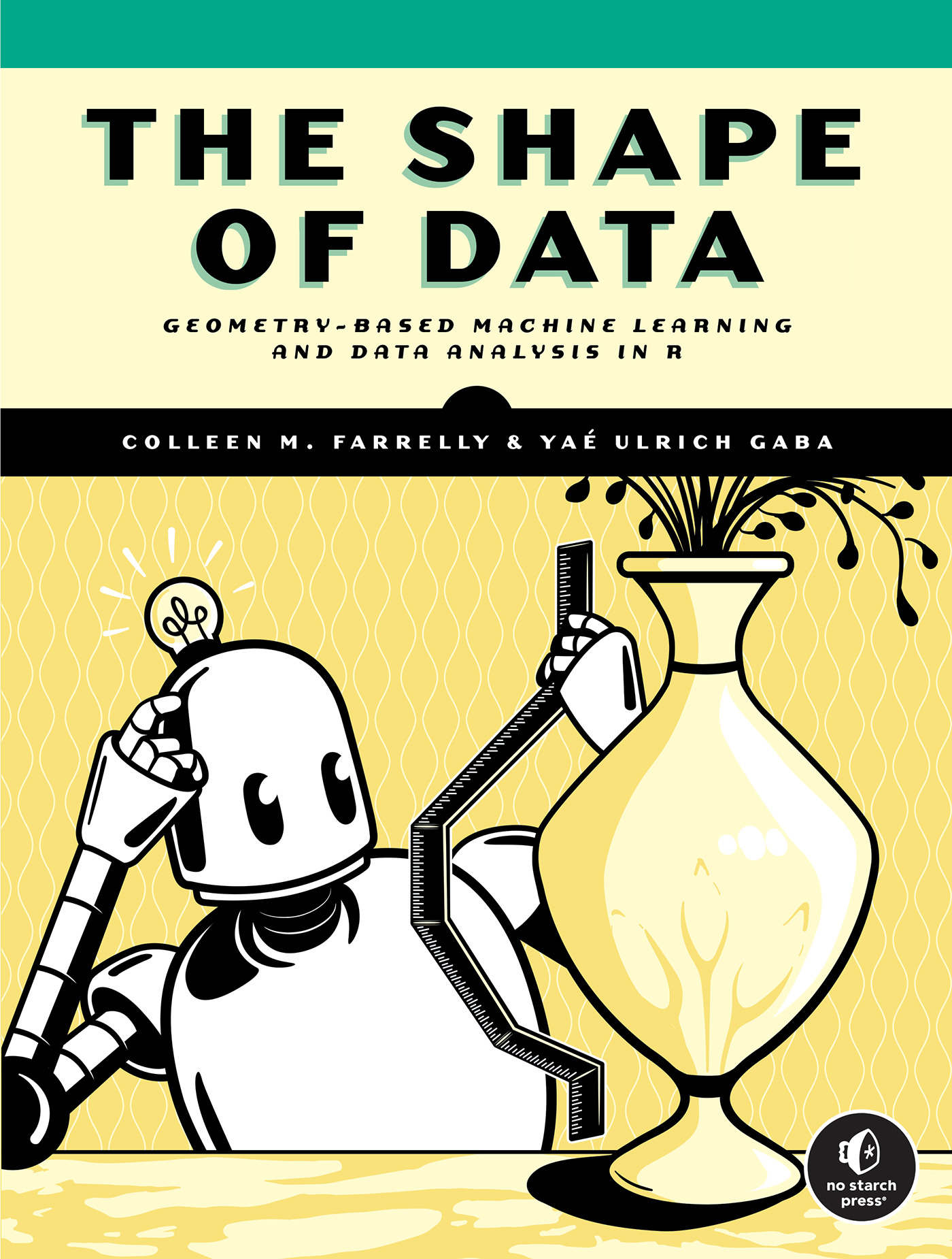 The Shape of Data : Geometry-Based Machine Learning and Data Analysis in R | Farrelly, Colleen M. (Auteur) | Ulrich Gaba, Yaé (Auteur)